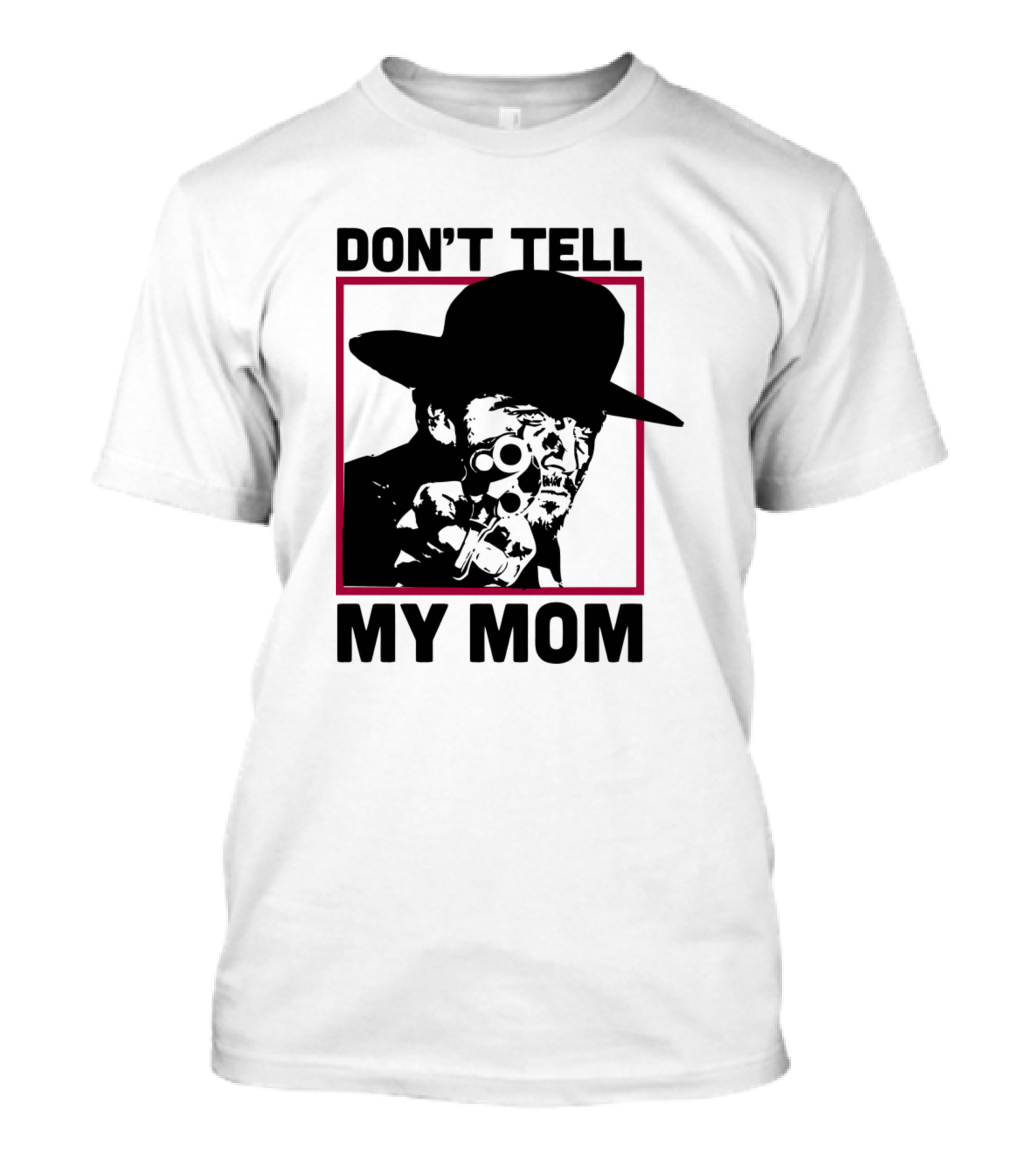 DON’T TELL MY MOM T-Shirt