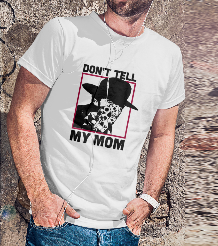 DON’T TELL MY MOM T-Shirt
