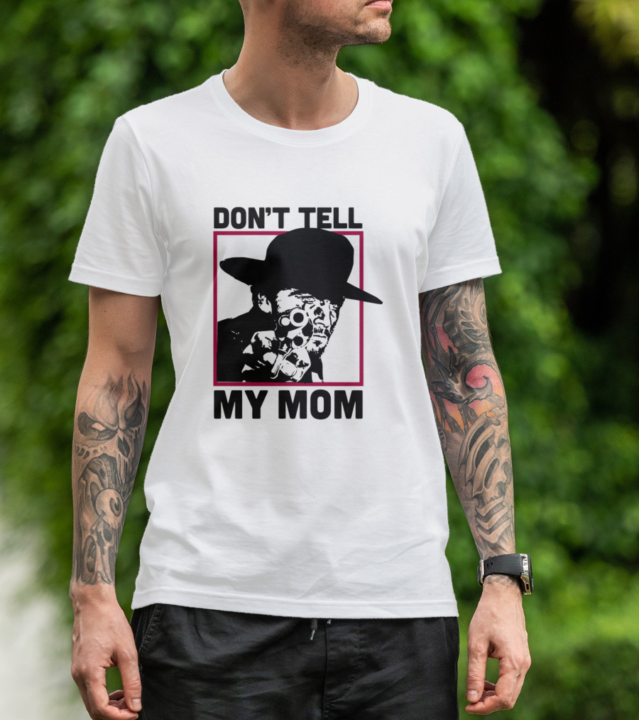 DON’T TELL MY MOM T-Shirt