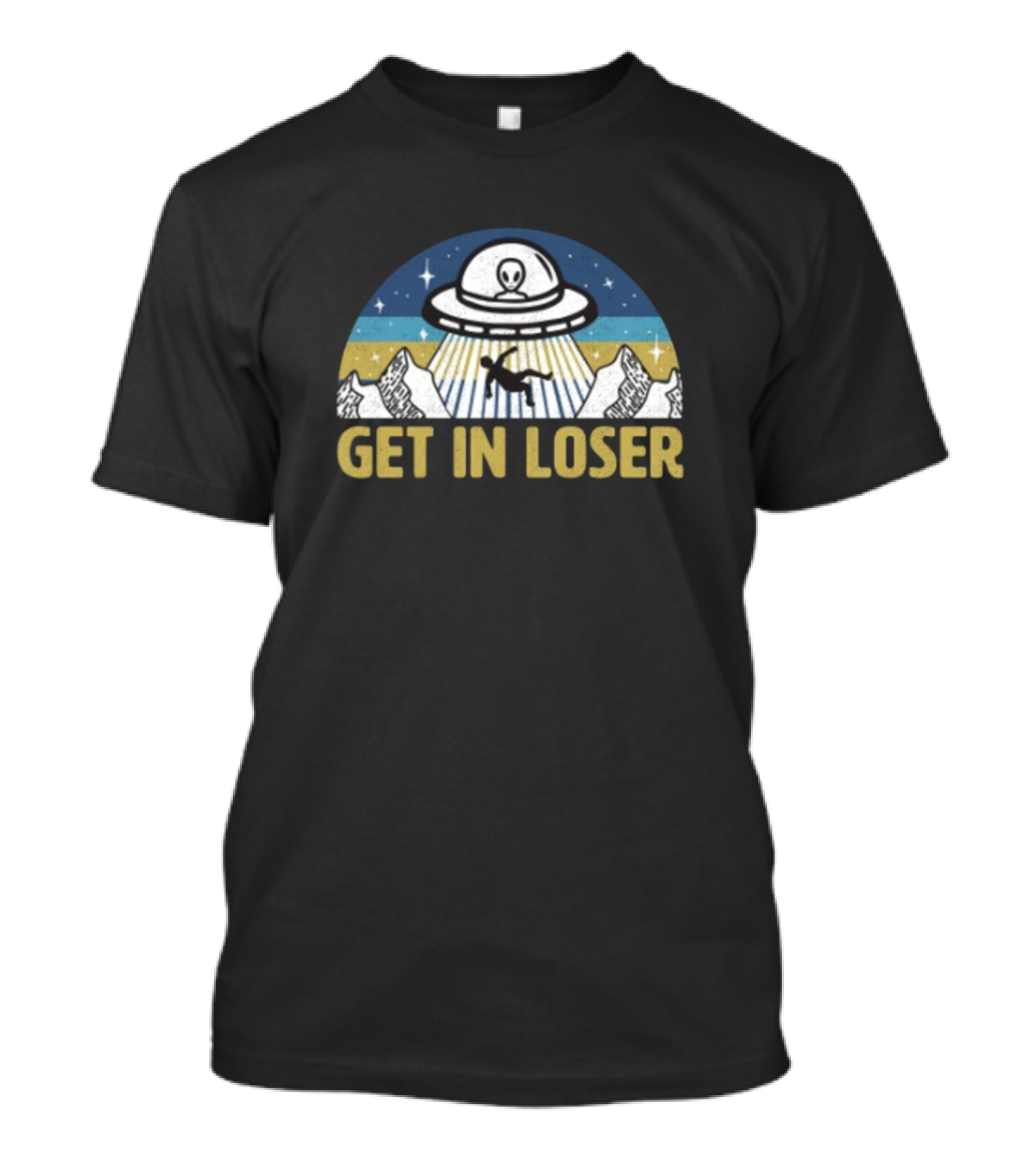 Get In Loser Alien UFO Abduction With Mountains And Stars T-Shirt