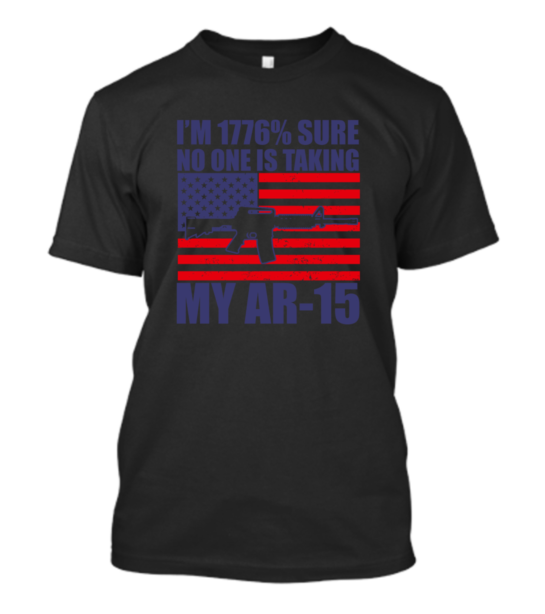 I'm 1776% Sure No One Is Taking My AR-15 American Flag Gun Rights T-Shirt