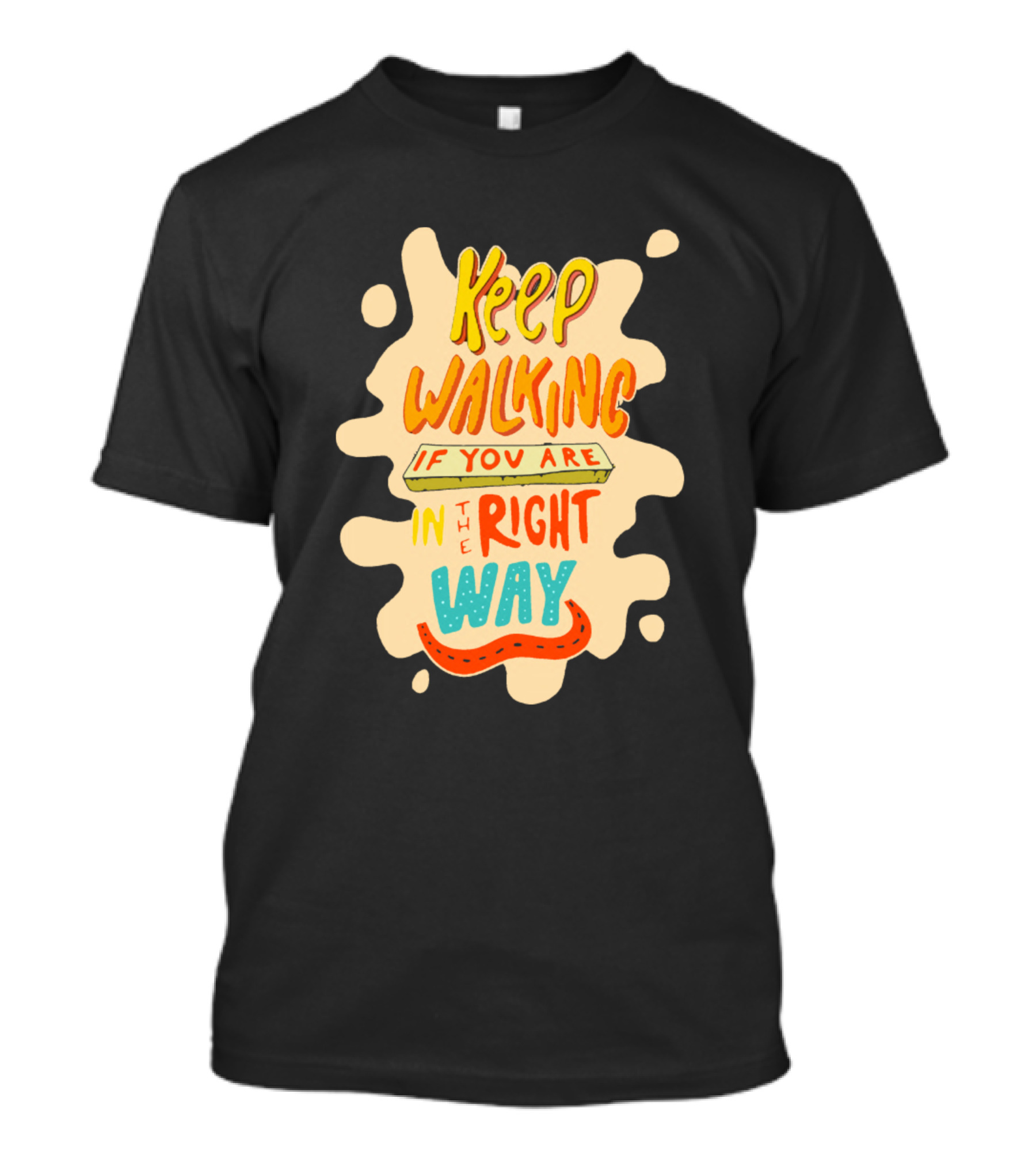 Keep Walking If You Are In The Right Way T-Shirt