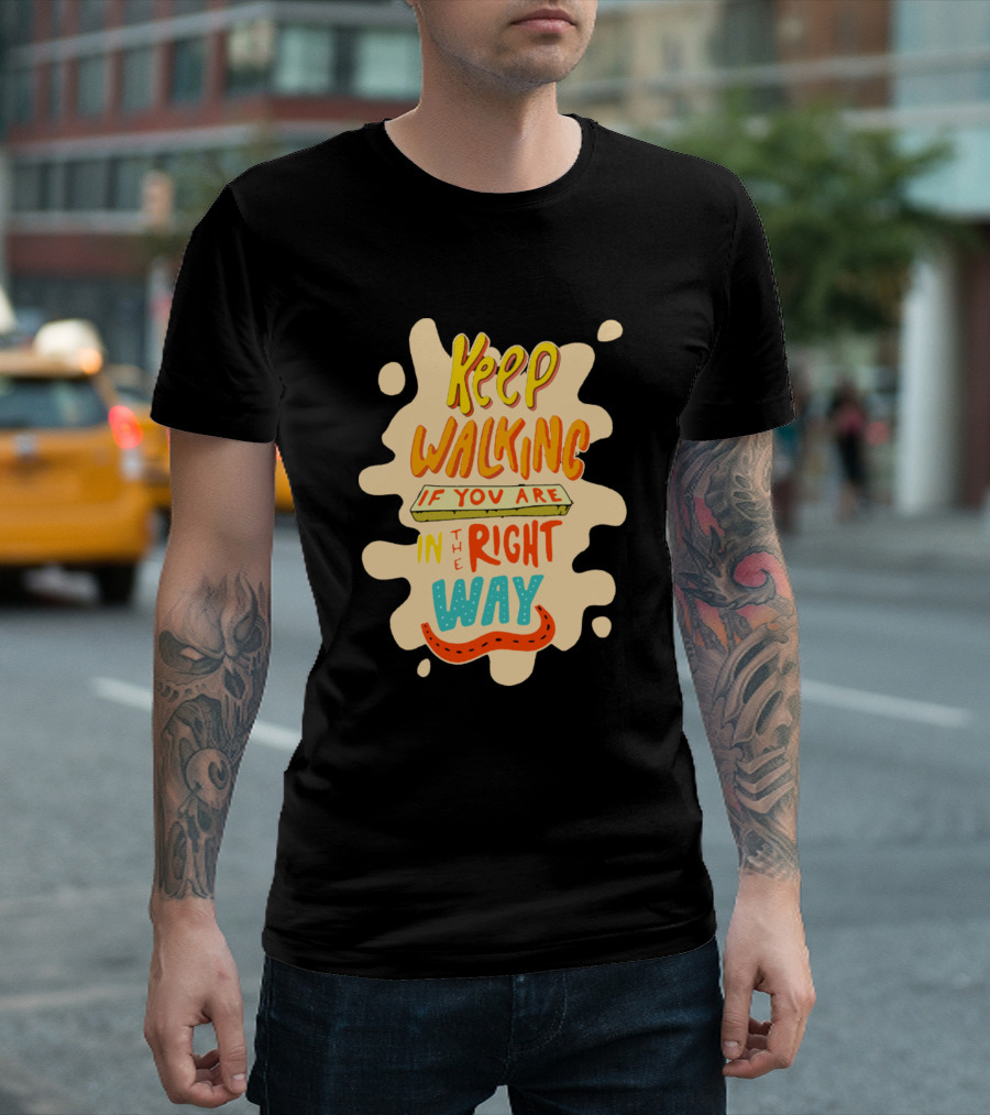 Keep Walking If You Are In The Right Way T-Shirt