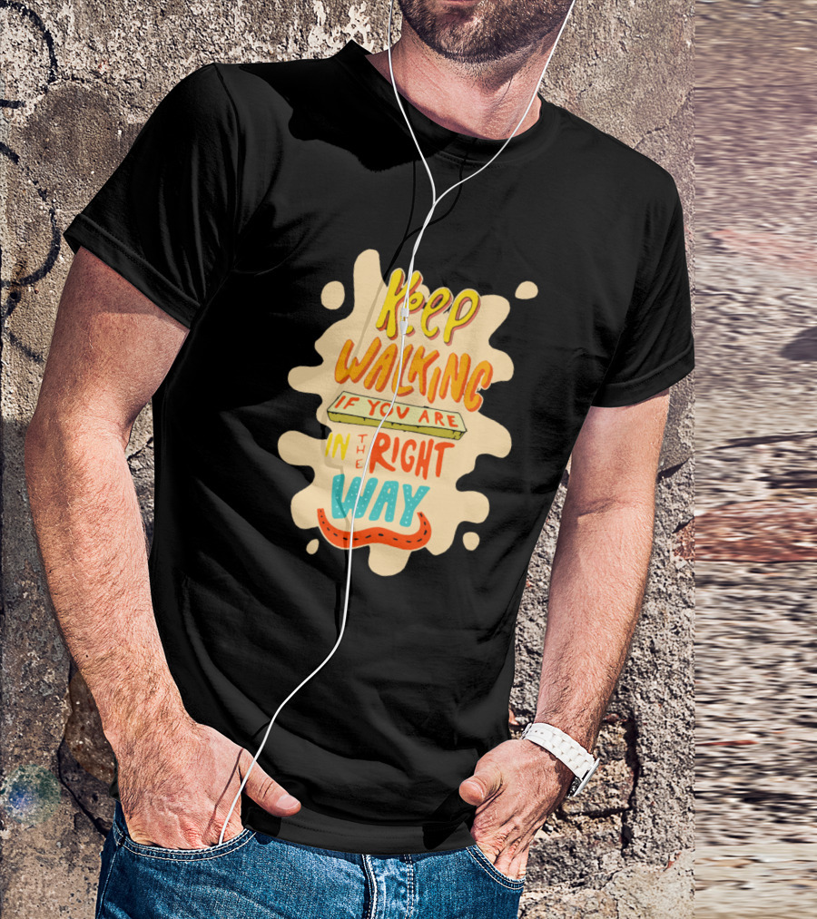 Keep Walking If You Are In The Right Way T-Shirt