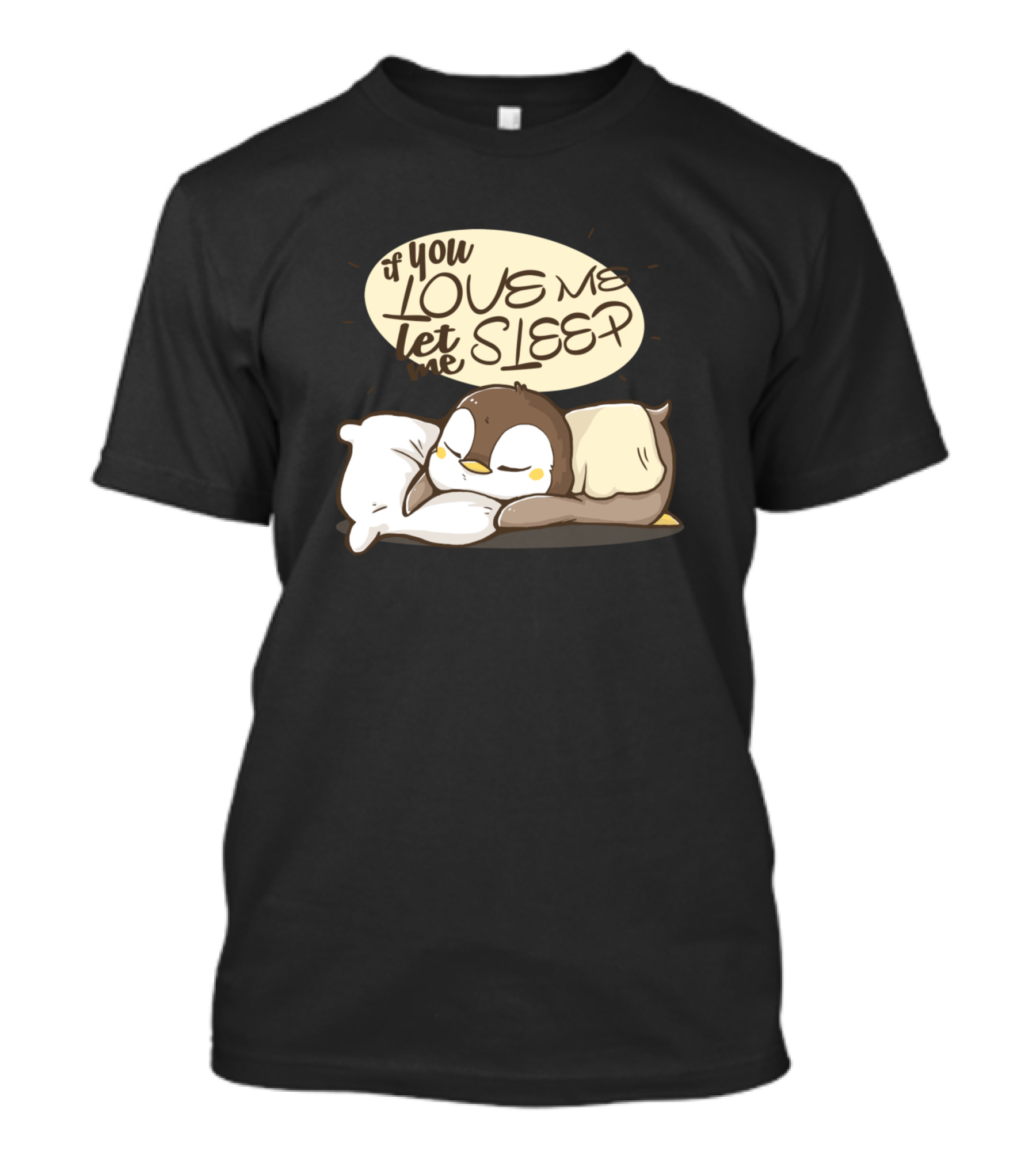If You Love Me Let Me Sleep Cute Penguin Pillow T-Shirt