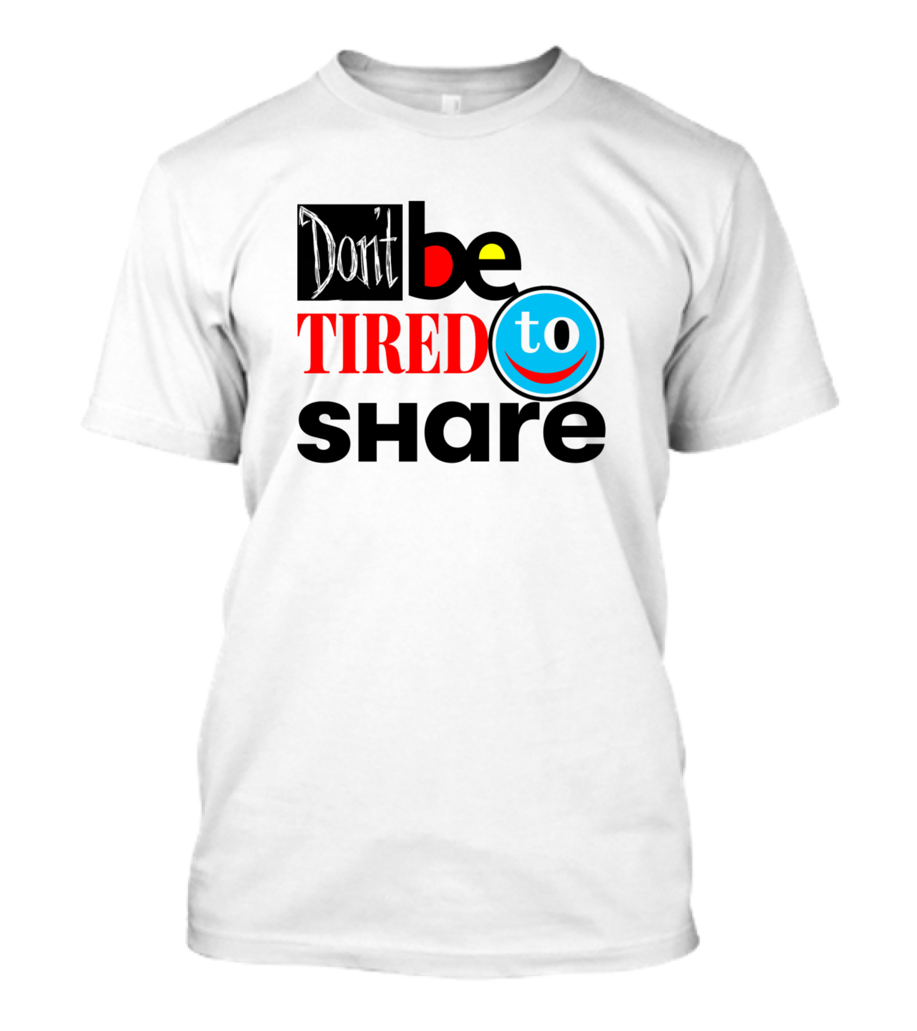 Don't Be Too Tired To Share T-Shirt
