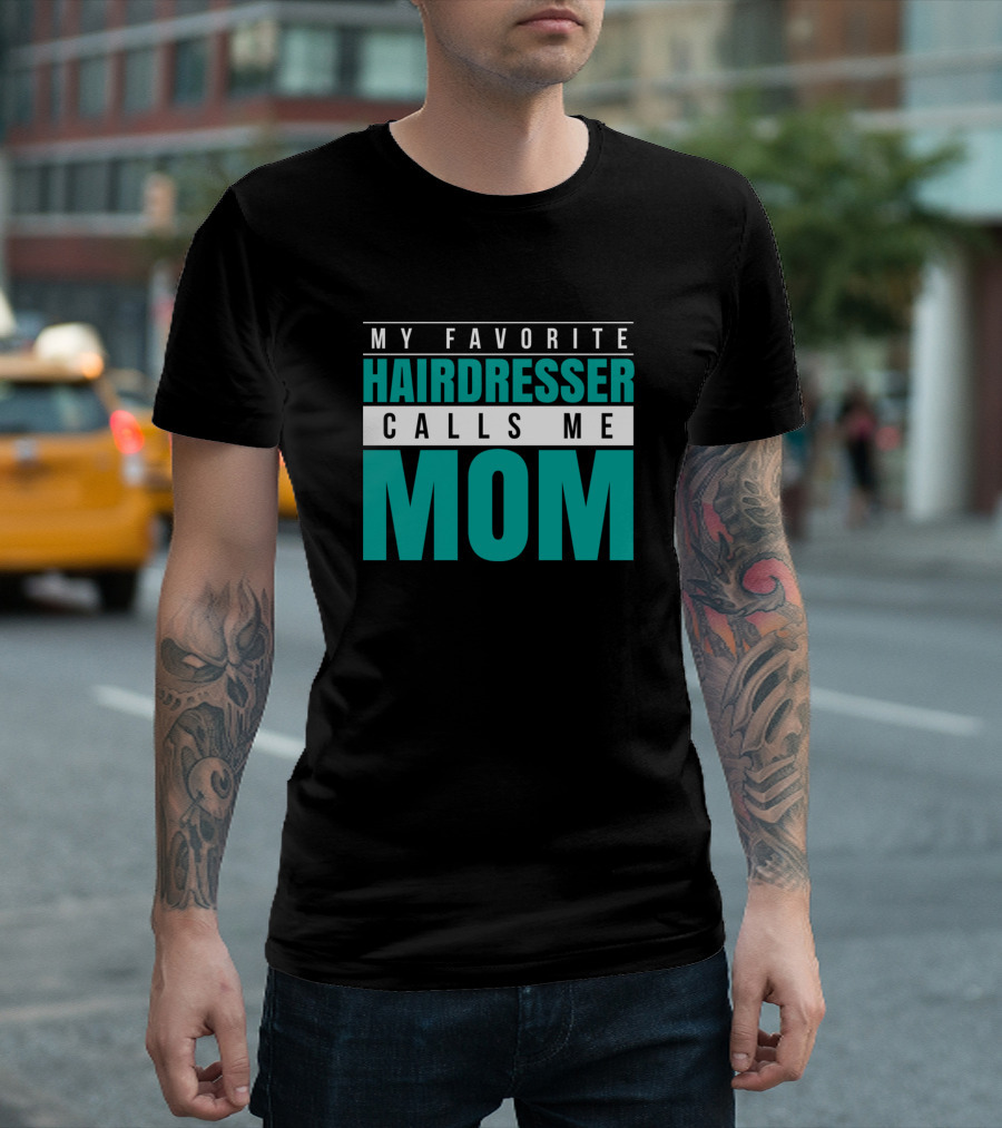 My Favorite Hairdresser Calls Me Mom T-Shirt
