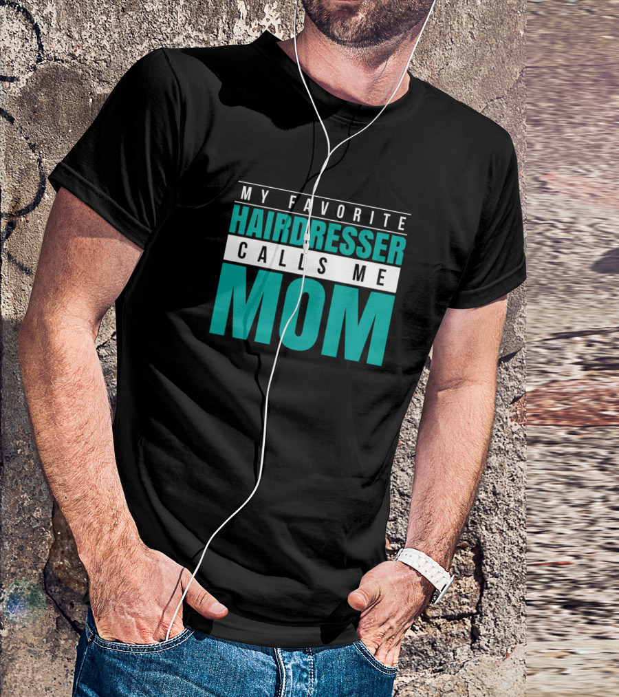 My Favorite Hairdresser Calls Me Mom T-Shirt