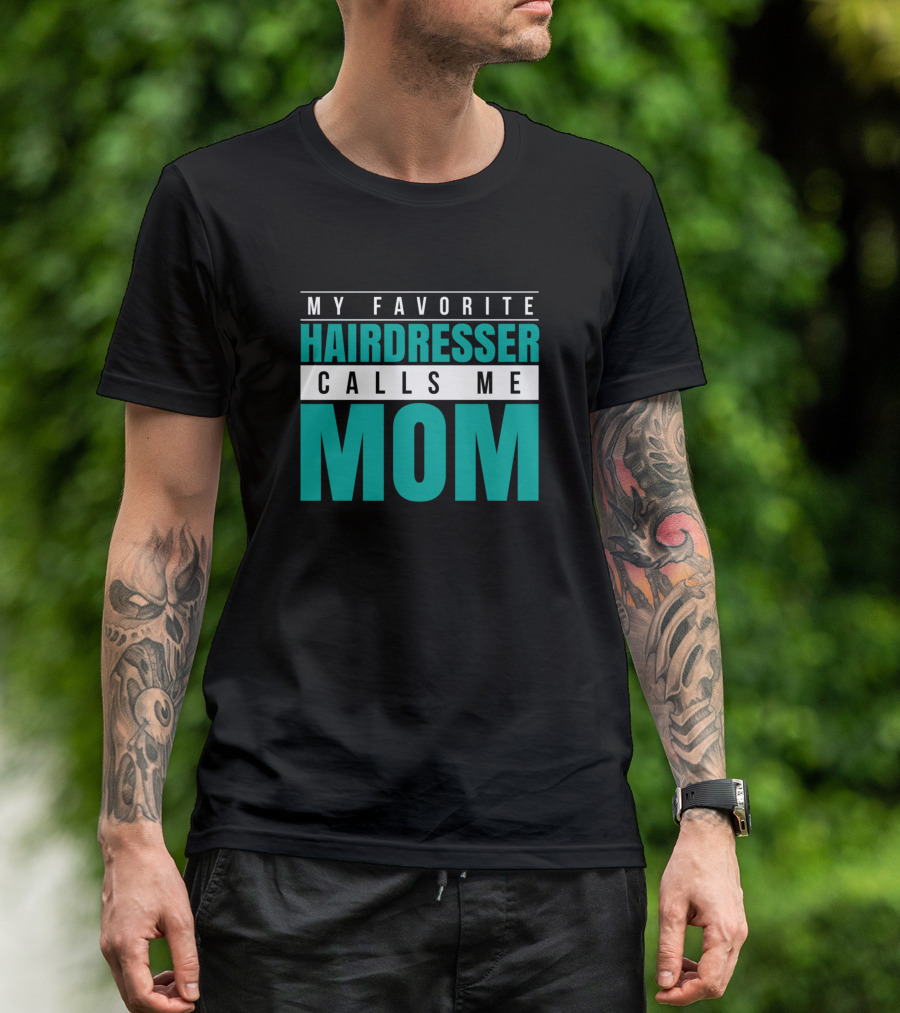 My Favorite Hairdresser Calls Me Mom T-Shirt