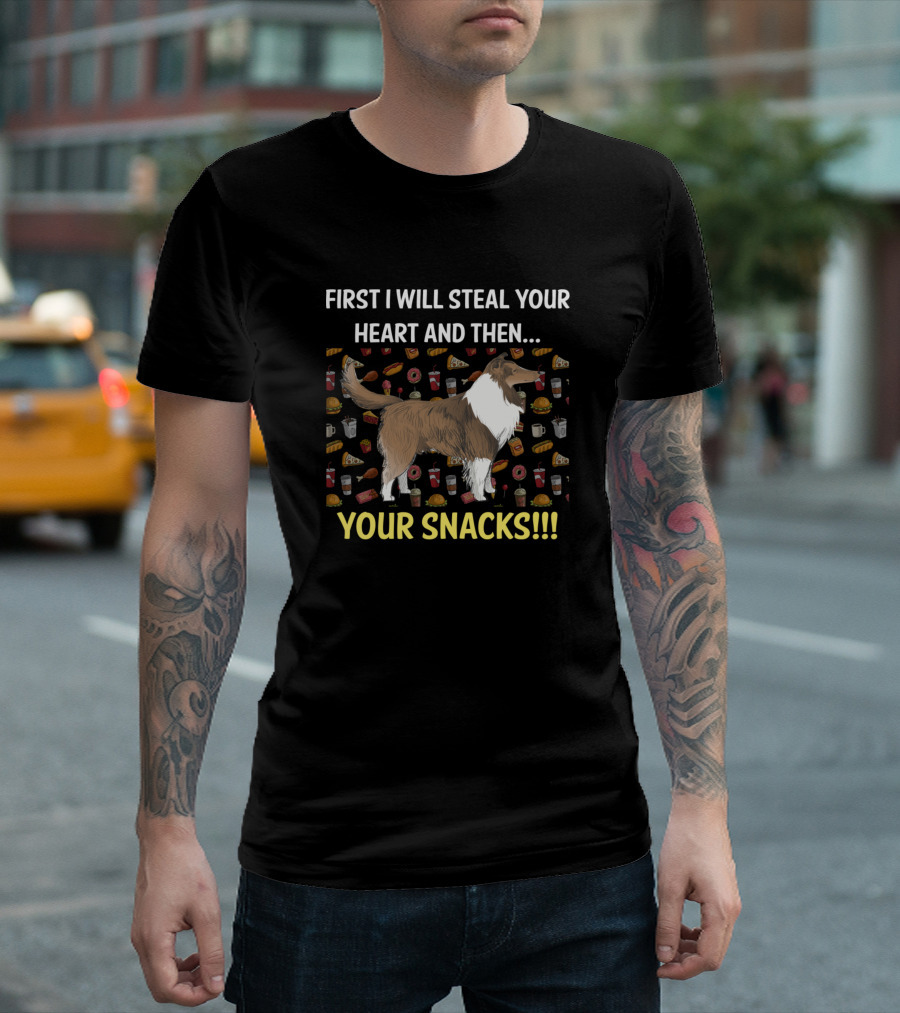 Shetland Sheepdog First I Will Steal Your Heart and Then Your Snacks T-Shirt