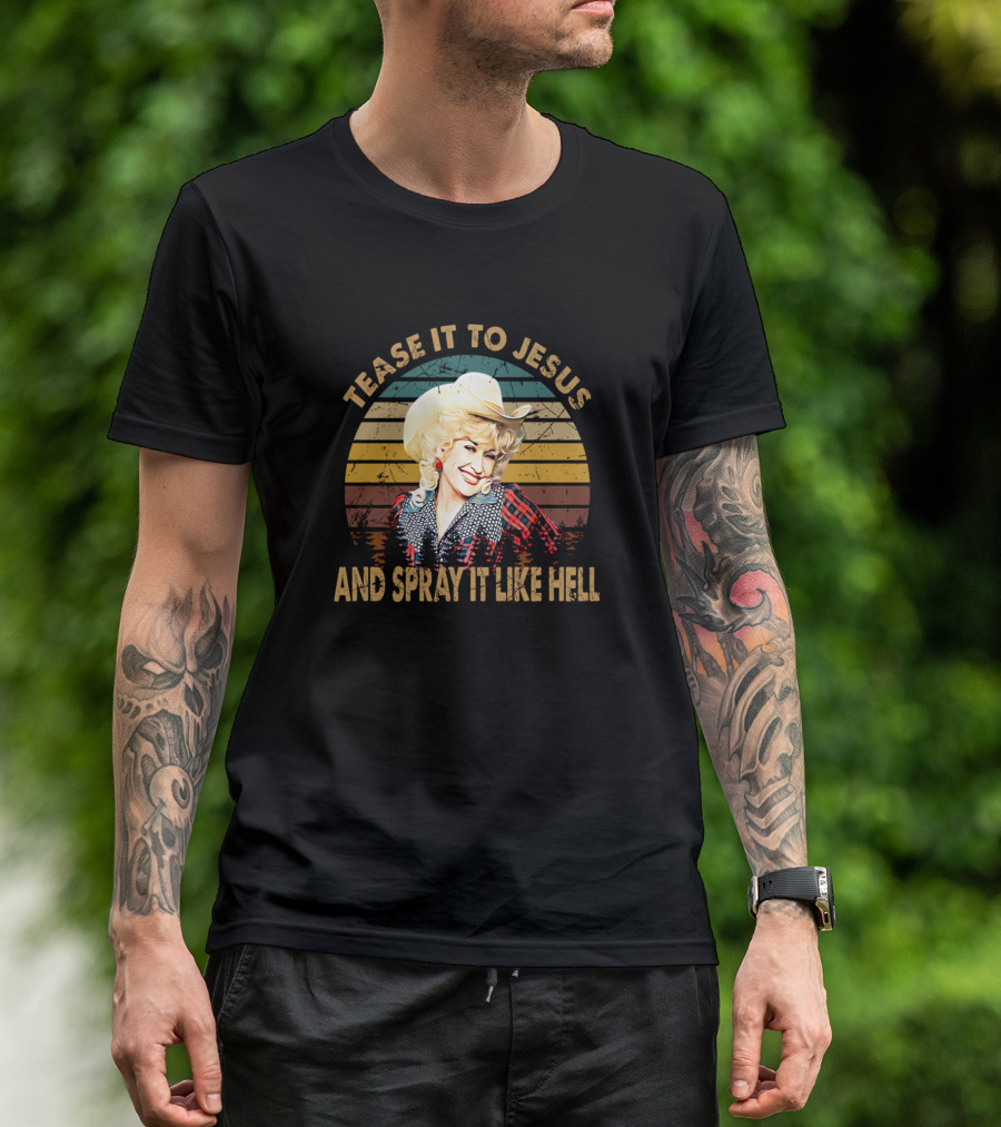 Tease It To Jesus And Spray It Like Hell Dolly Parton Retro T-Shirt
