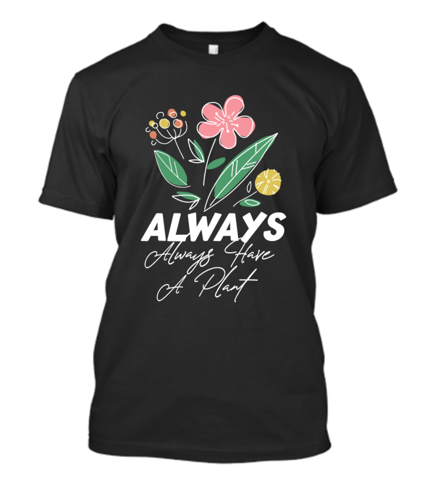 Always Always Have A Plant T-Shirt