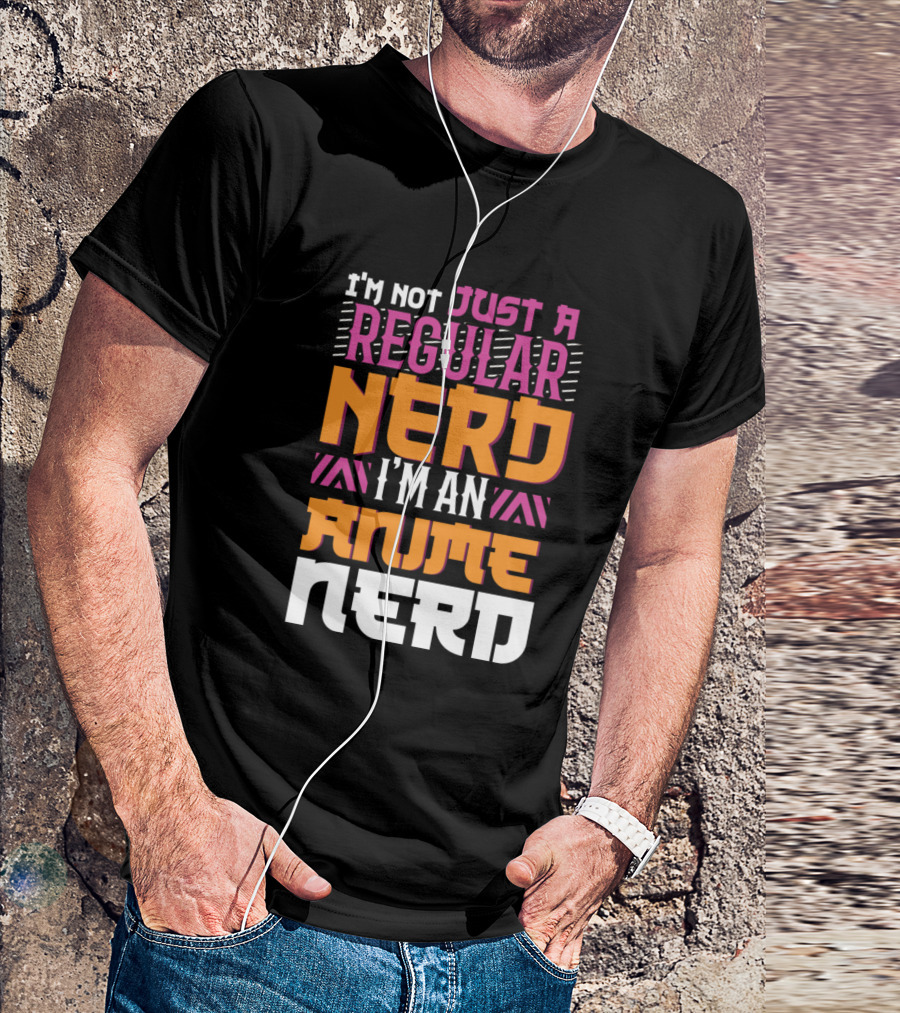 I'm Not Just A Regular Nerd I'm An Anime Nerd T-Shirt