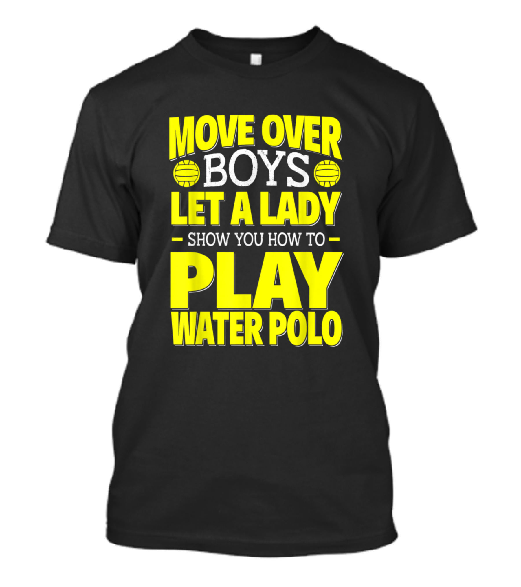 Move Over Boys Let A Lady Show You How To Play Water Polo T-Shirt