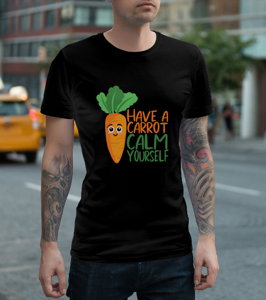 Have A Carrot Calm Yourself Cute Vegetable Carrot T-Shirt