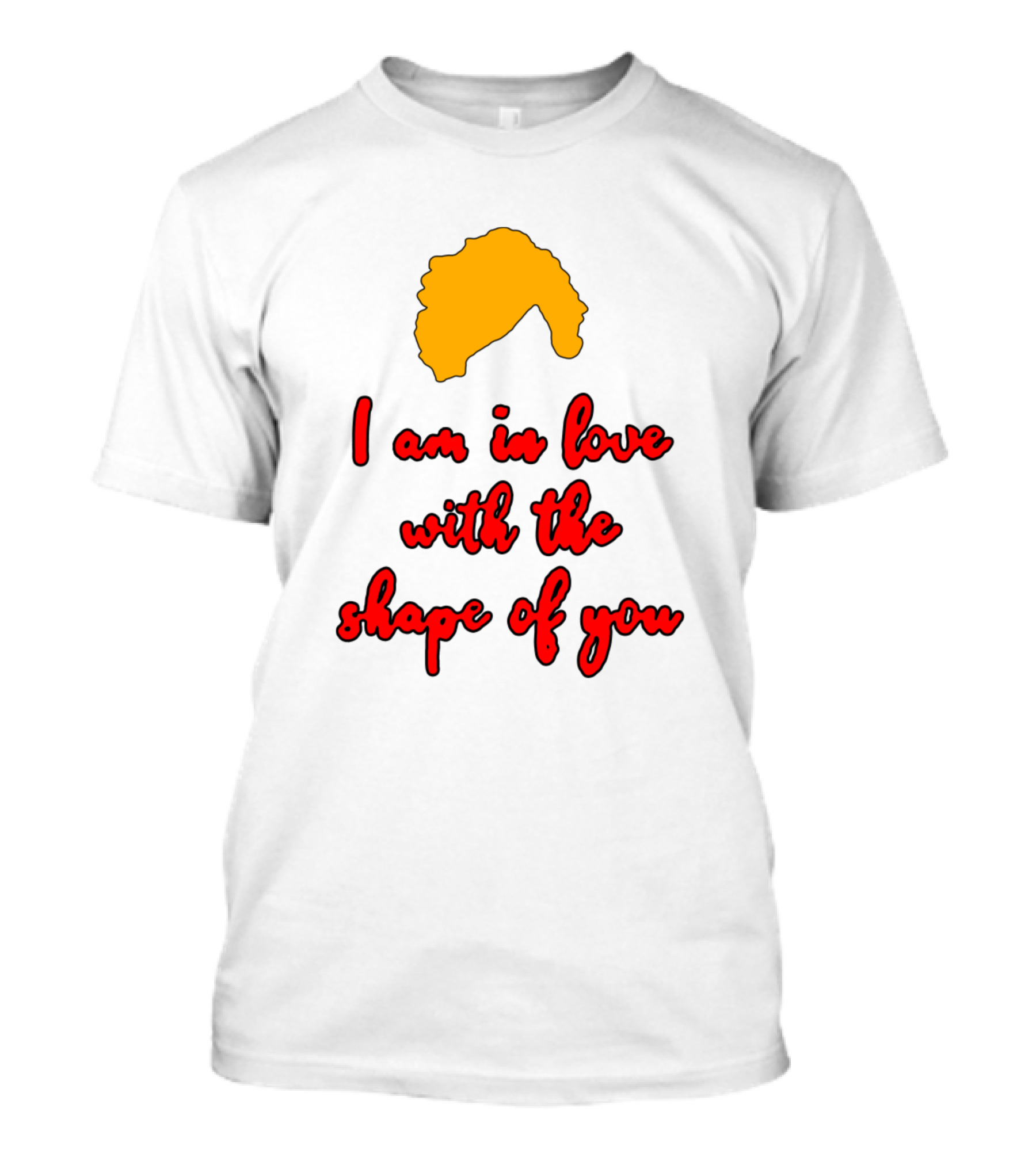 I Am In Love With The Shape Of You T-Shirt