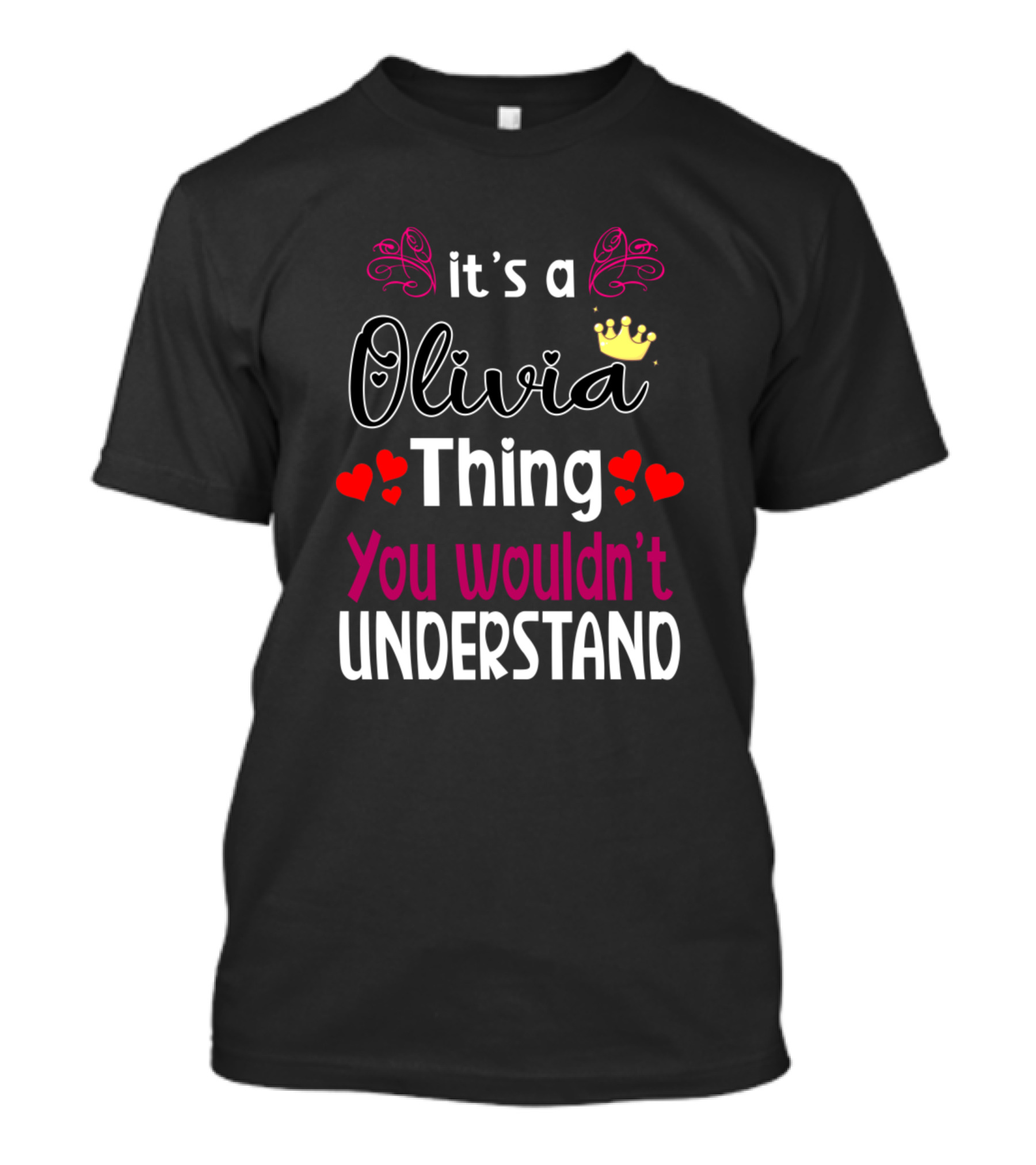 It's A Olivia Thing You Wouldn't Understand With Crown And Hearts T-Shirt