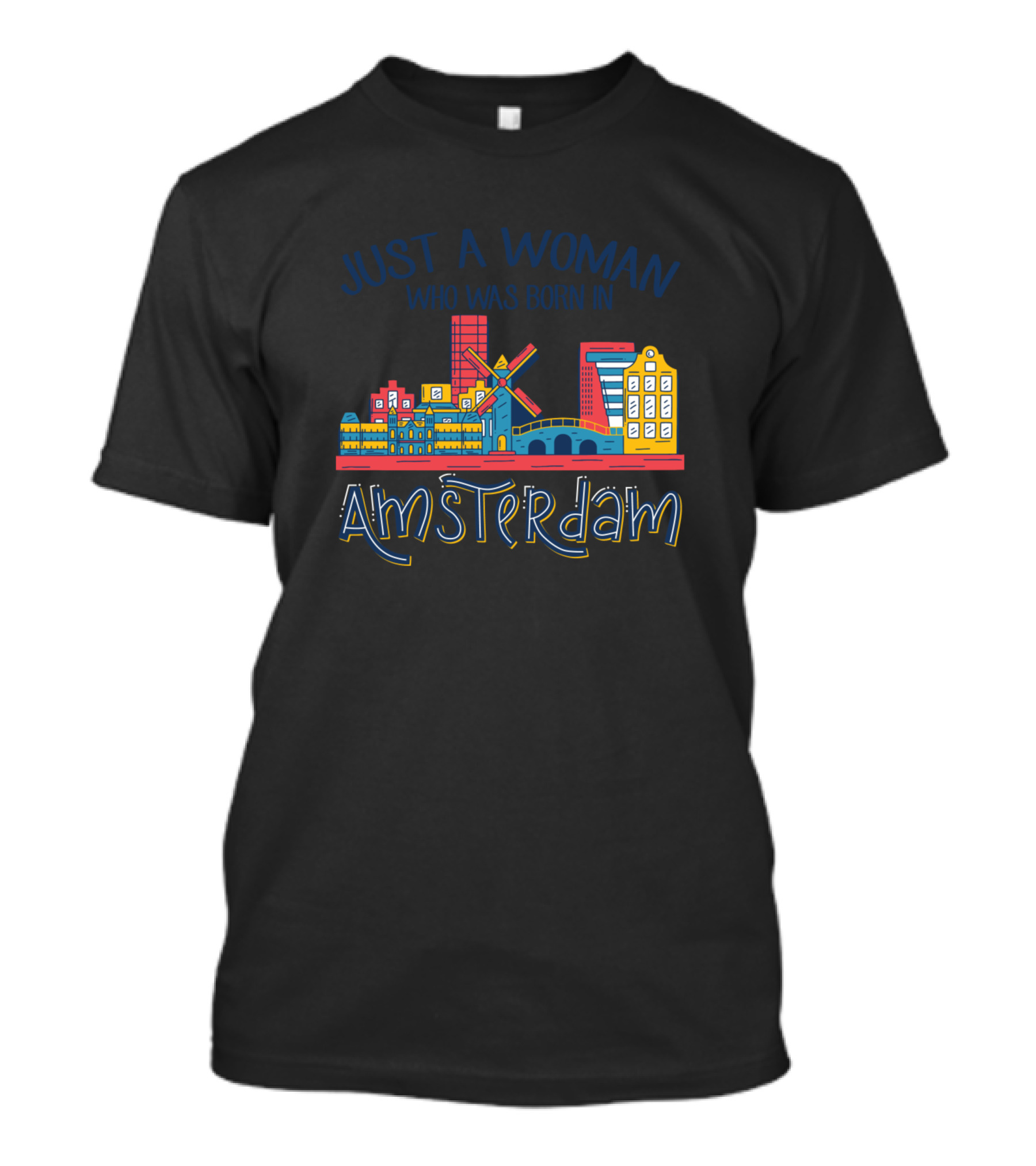 Just A Woman Who Was Born In Amsterdam Iconic Dutch Cityscape Featuring Windmill And Colorful Buildings T-Shirt