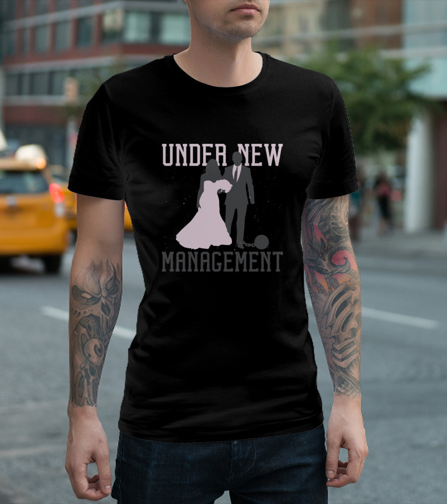 Under New Management Marry T-Shirt