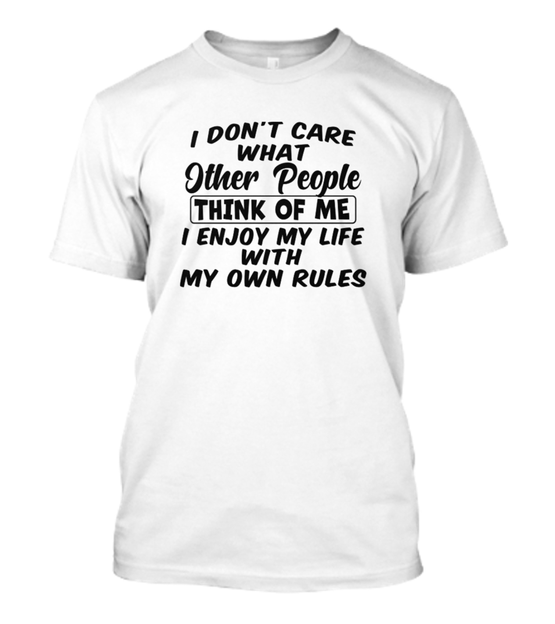 I Don't Care What Other People Think Of Me I Enjoy My Life With My Own Rules T-Shirt