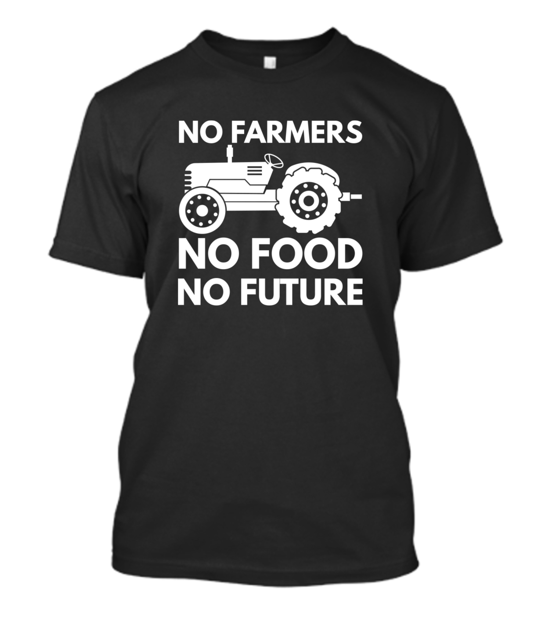 NO FARMERS NO FOOD NO FUTURE TRACTOR T-Shirt