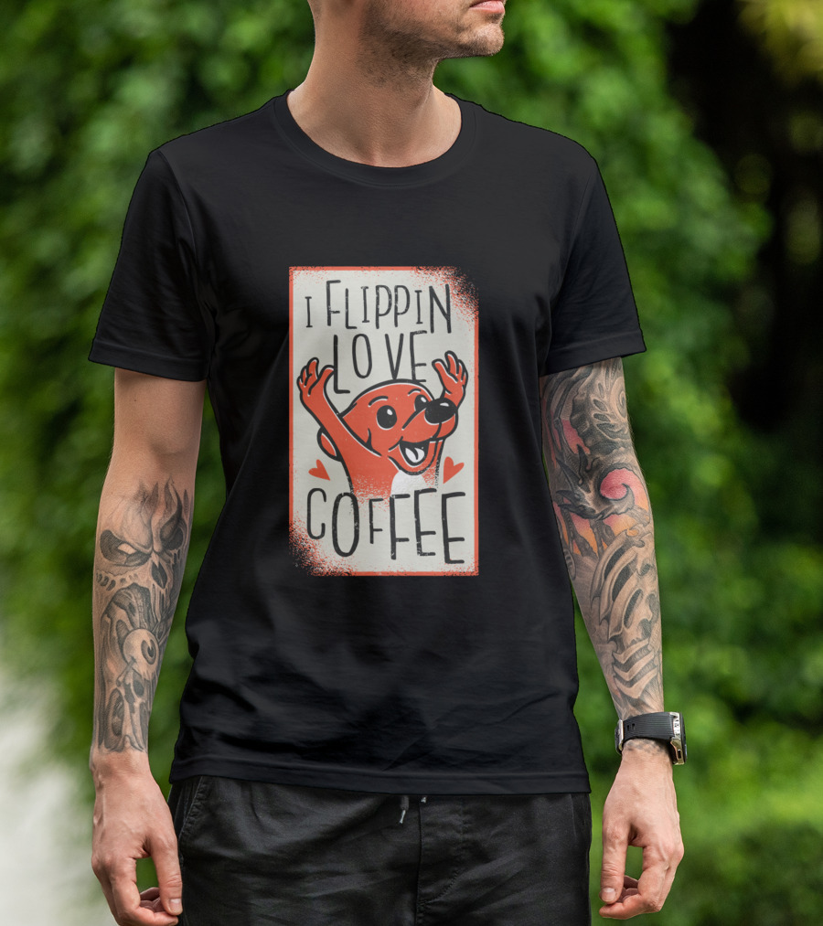 I Flippin Love Coffee Enthusiastic Dog902 T-Shirt