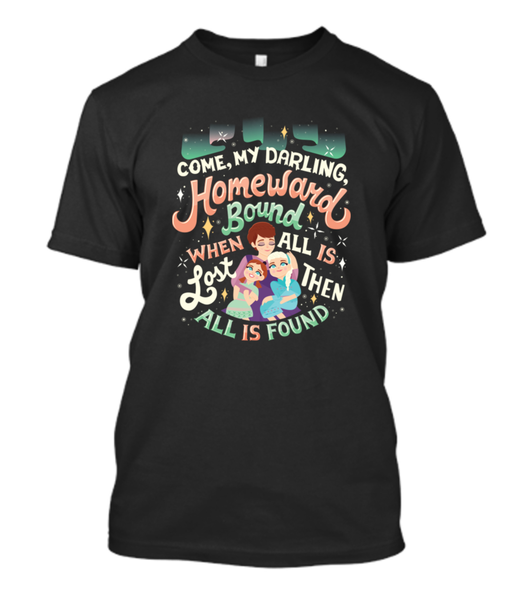 Come My Darling Homeward Bound When All Is Lost Then All Is Found Frozen 2 T-Shirt