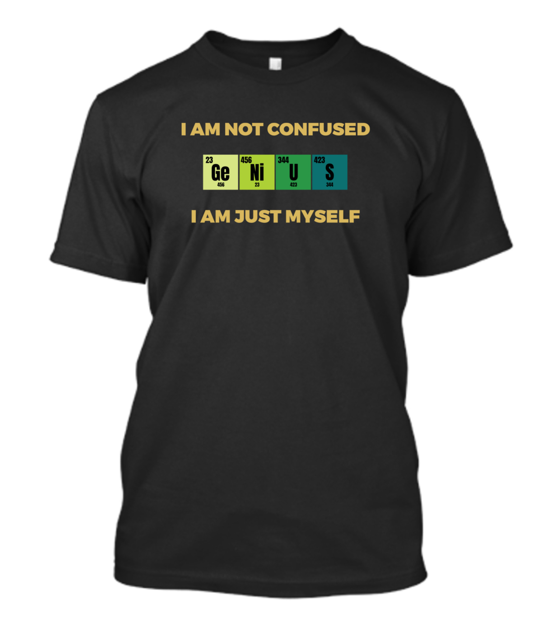 I Am Not Confused Genius I Am Just Myself T-Shirt