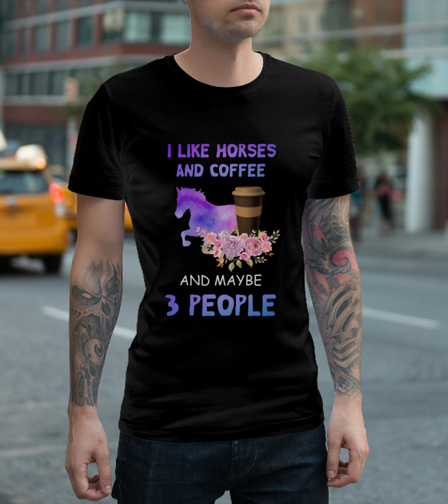 I Like Horses And Coffee With A Purple Horse Image And Maybe 3 People T-Shirt