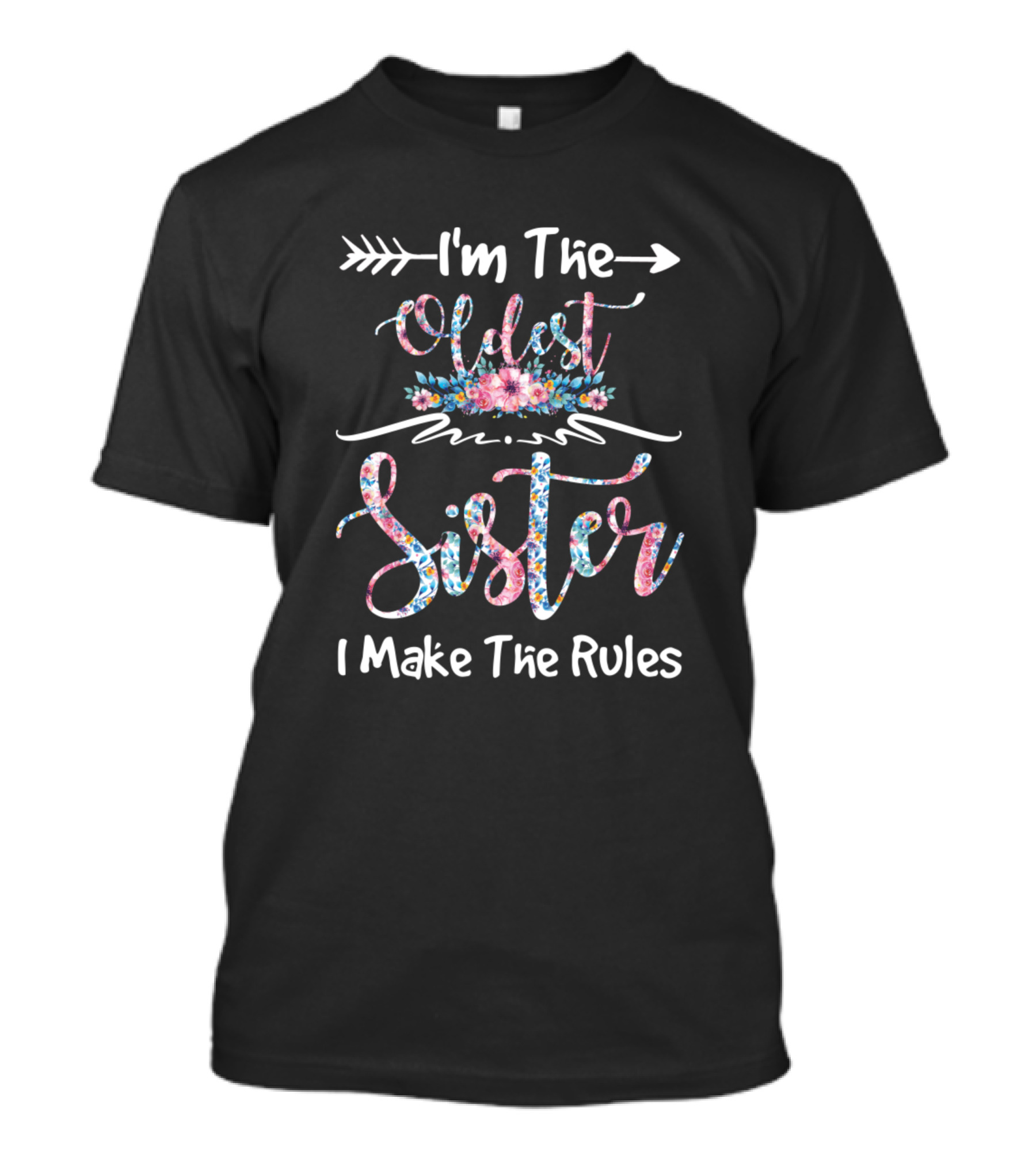 I'm The Oldest Sister I Make The Rules Floral Arrow T-Shirt