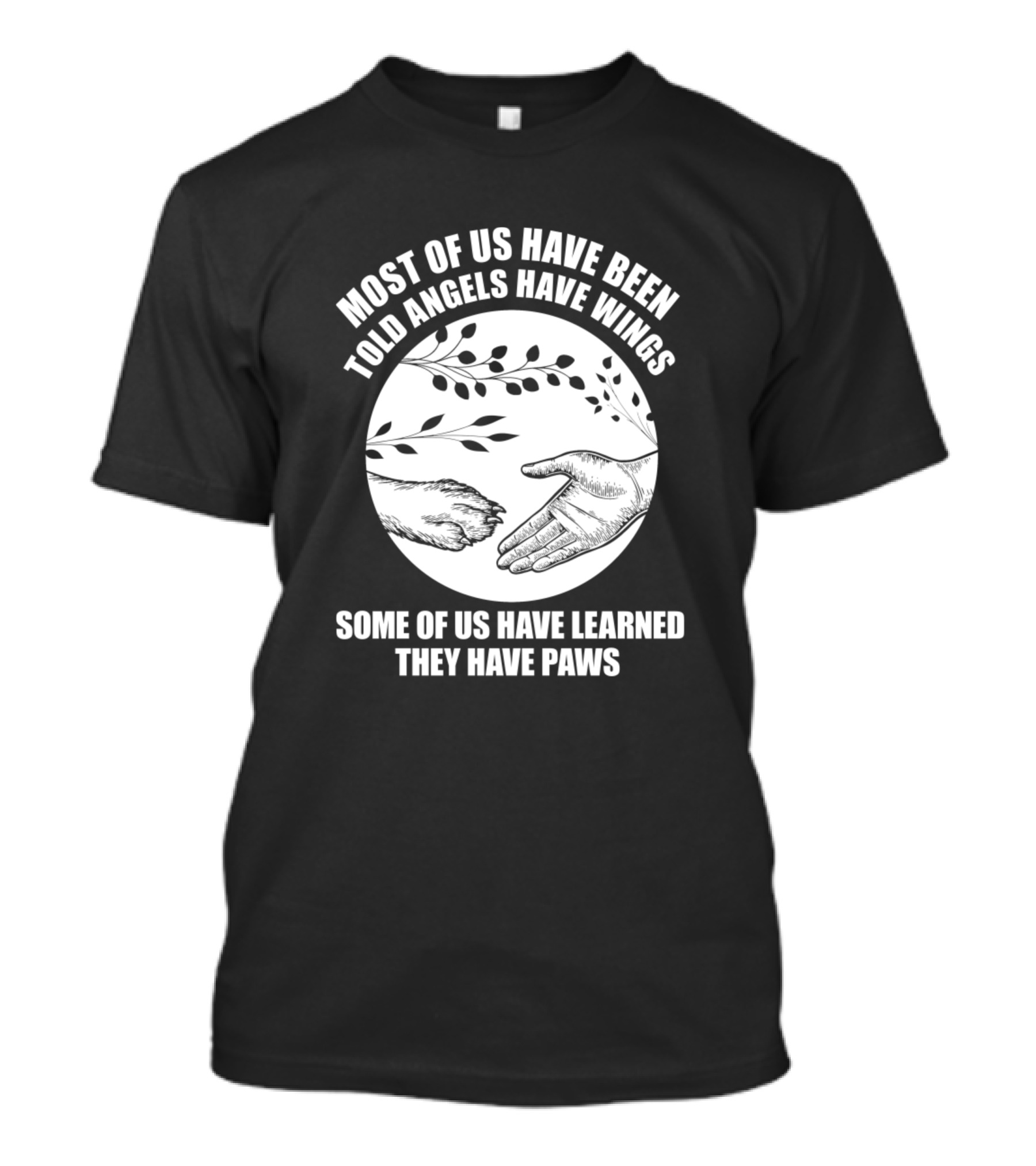 Most Of Us Have Been Told Angels Have Wings Some Of Us Have Learned They Have Paws T-Shirt