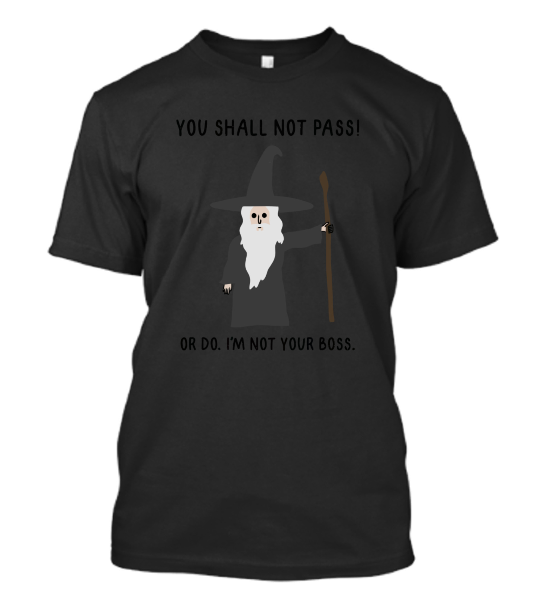 YOU SHALL NOT PASS OR DO I'M NOT YOUR BOSS T-Shirt