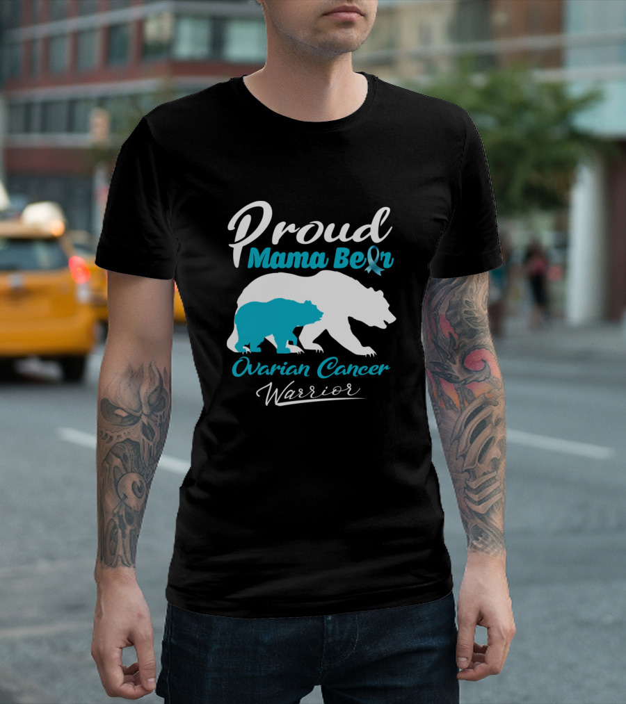 Proud Mama Bear Ovarian Cancer Warrior With Awareness T-Shirt
