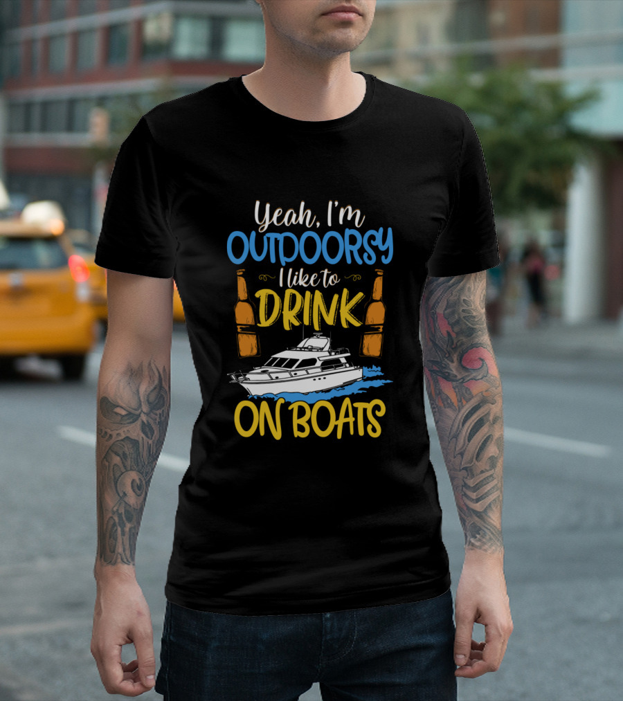 Yeah I'm Outdoorsy I Like To Drink On Boats With Beer Bottles And Yacht T-Shirt