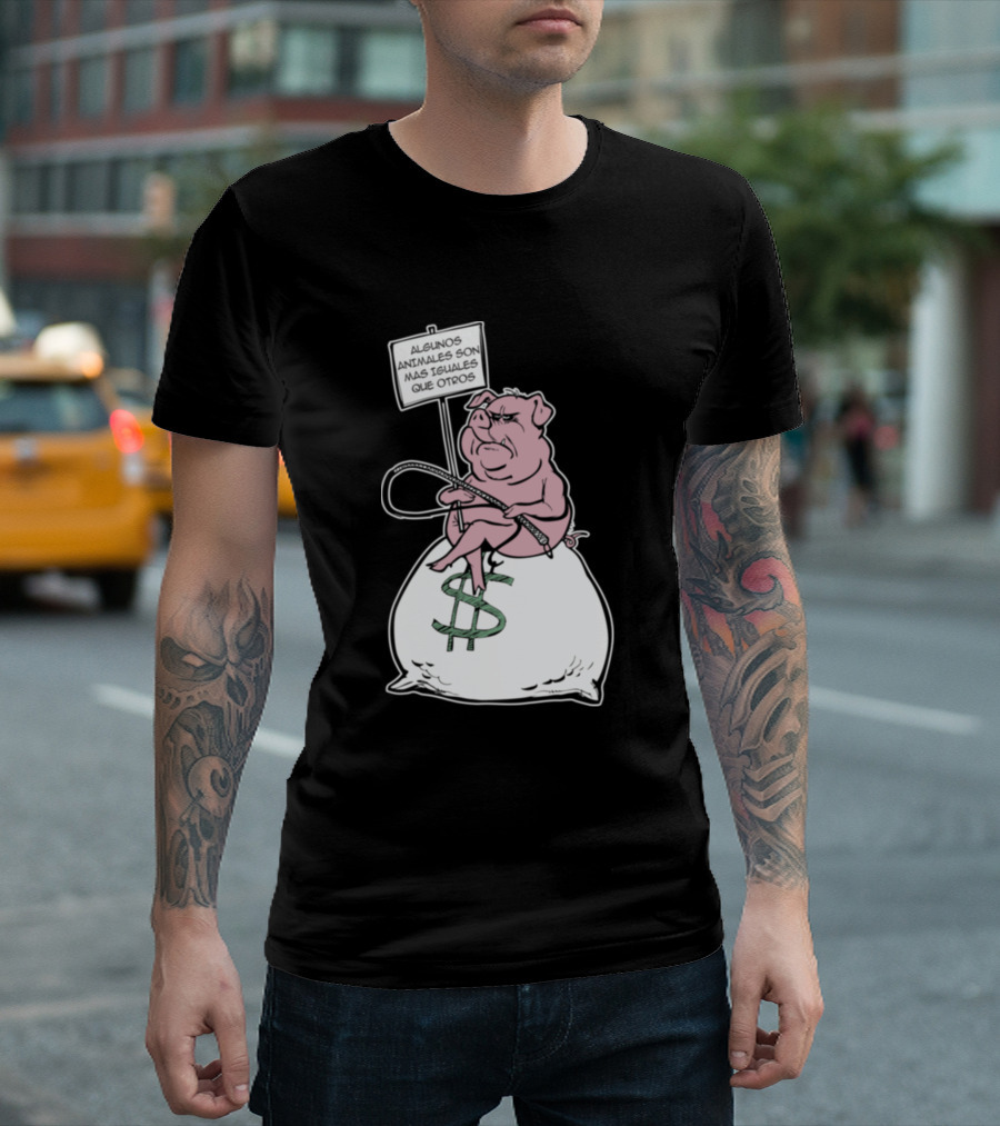 Algunos Animales Son Más Iguales Que Otros Pig on Money Bag Sign T-Shirt