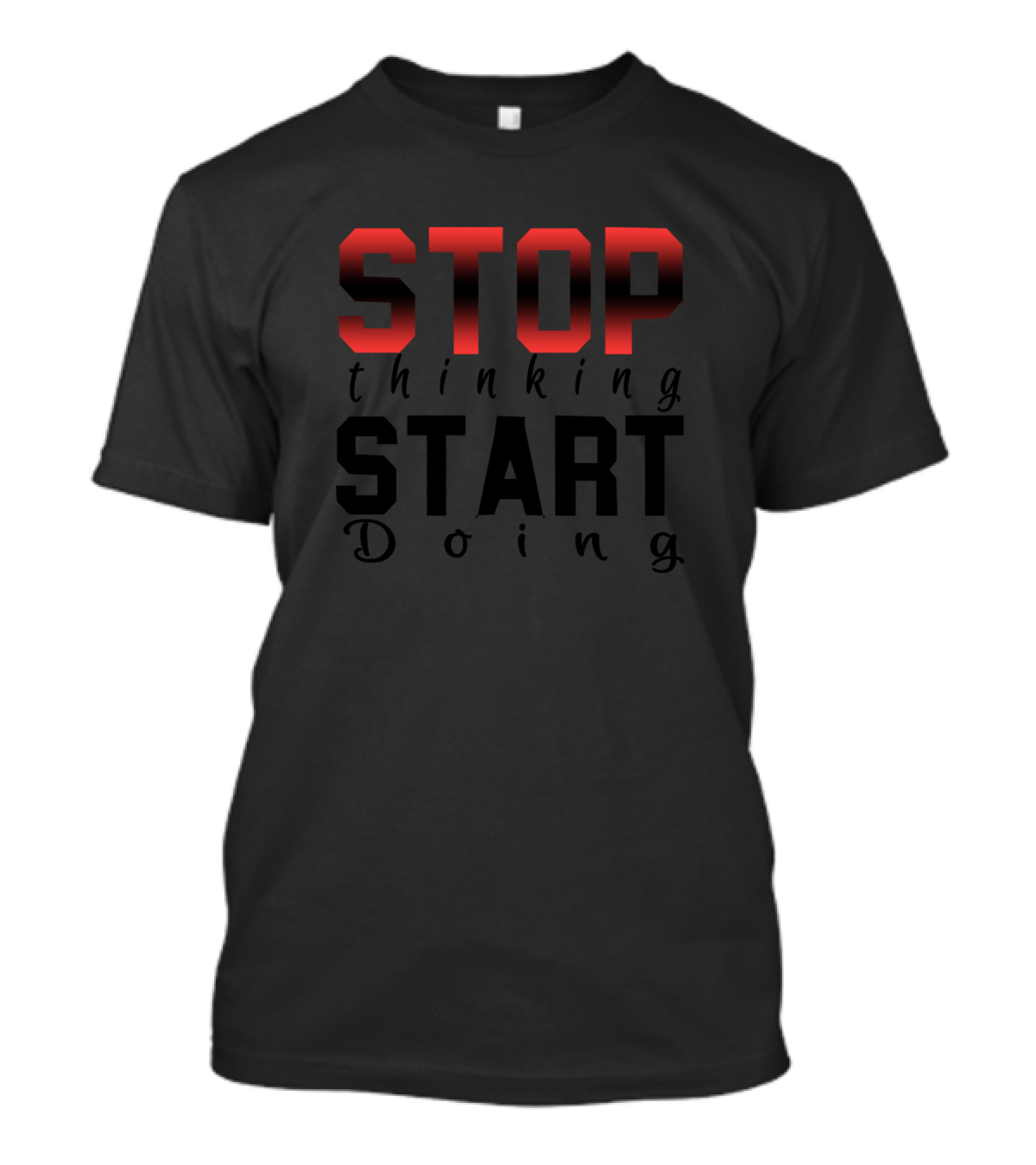 STOP Thinking START Doing T-Shirt