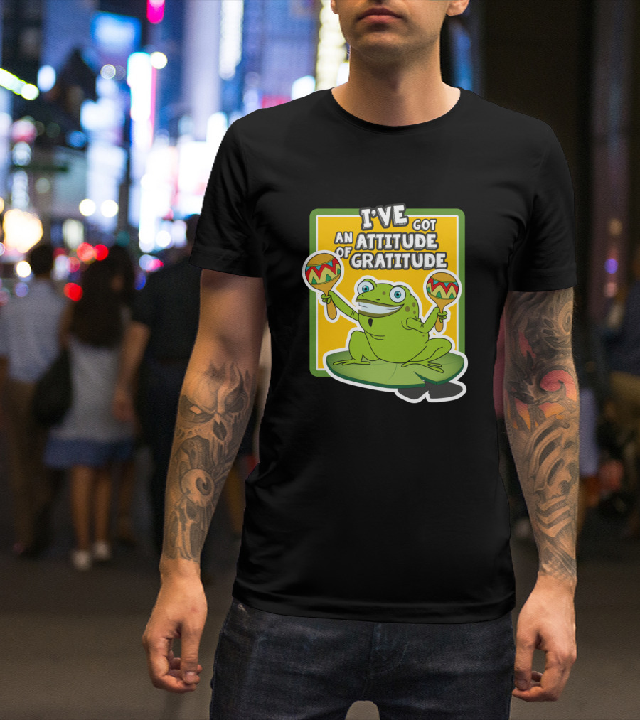 I've Got An Attitude Of Gratitude Frog With Maracas T-Shirt