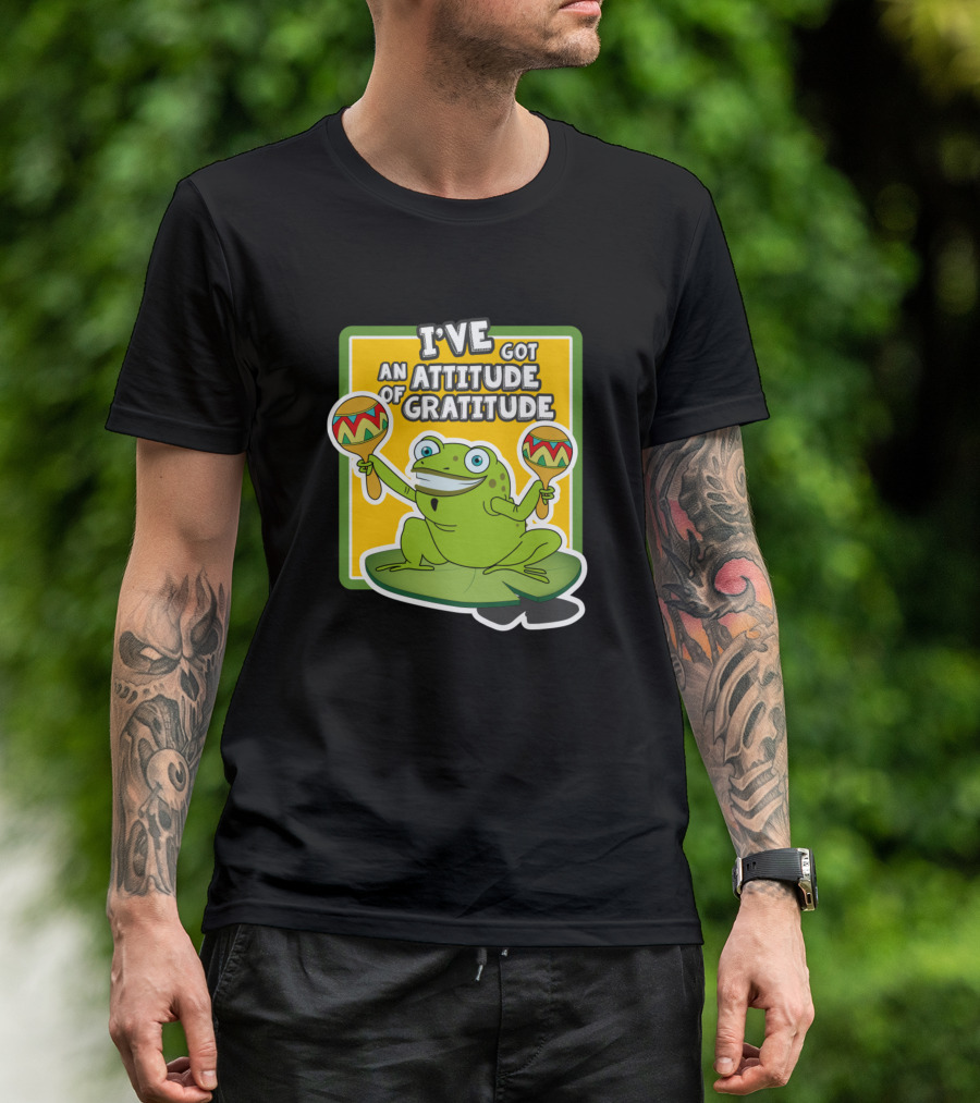 I've Got An Attitude Of Gratitude Frog With Maracas T-Shirt