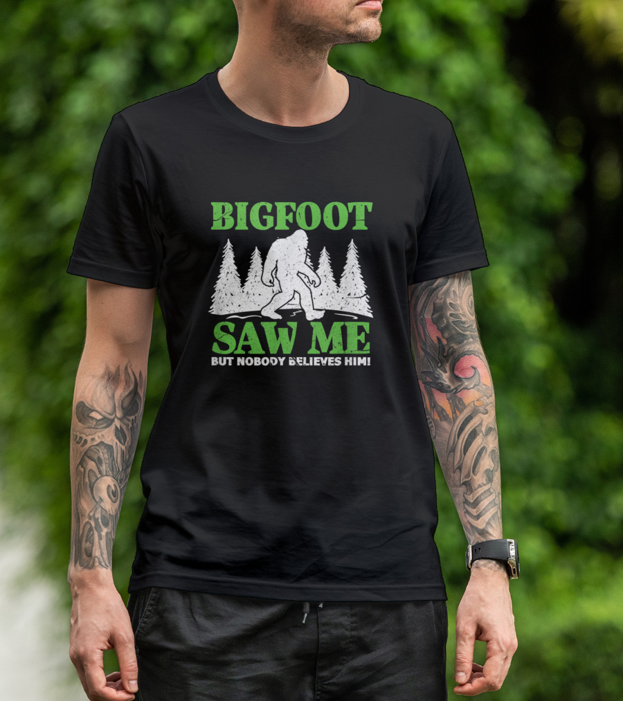 Bigfoot Saw Me But Nobody Believes Him Funny Sasquatch Forest Scene T-Shirt