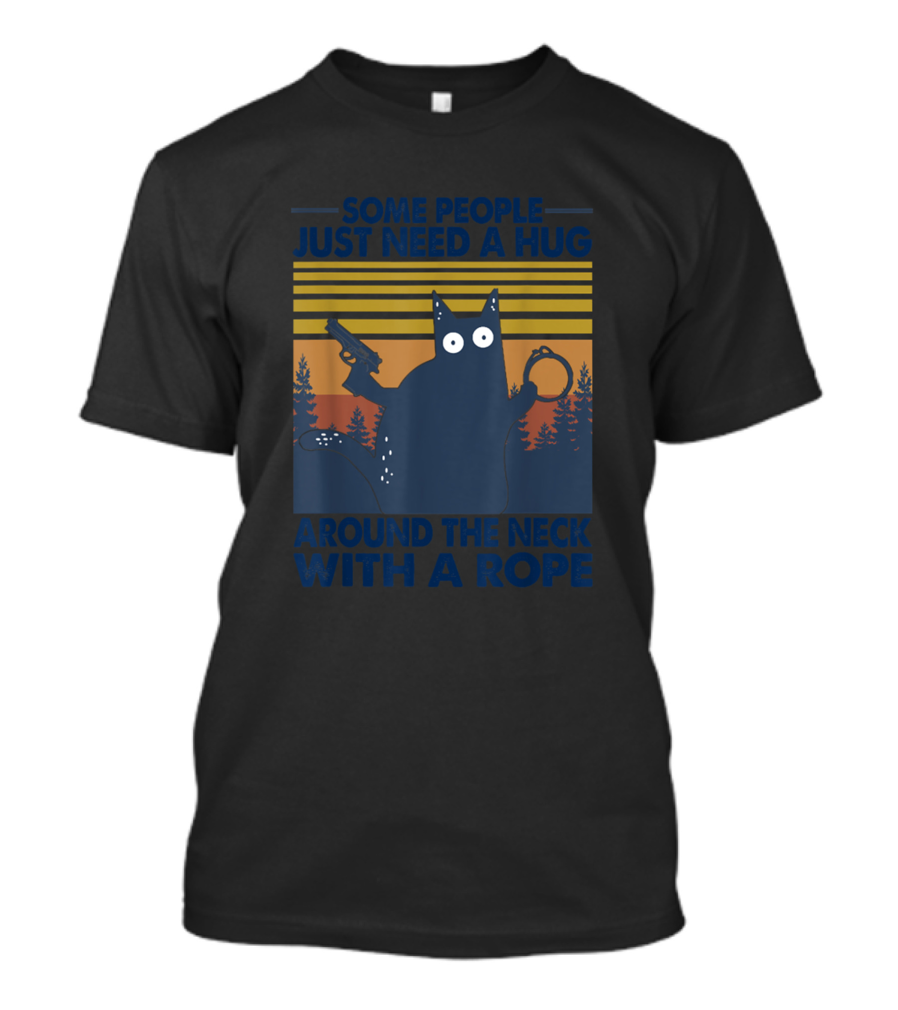 Some People Just Need A Hug Around The Neck With A Rope Cat Gun Sunset Forest T-Shirt