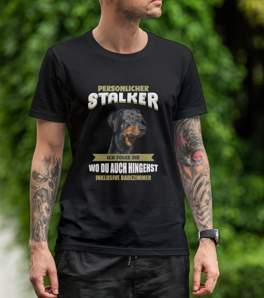Persönlicher Stalker Ich Folge Dir Wo Du Auch Hingehst Inklusive Badezimmer German Pinscher Dog Puppy Pet T-Shirt