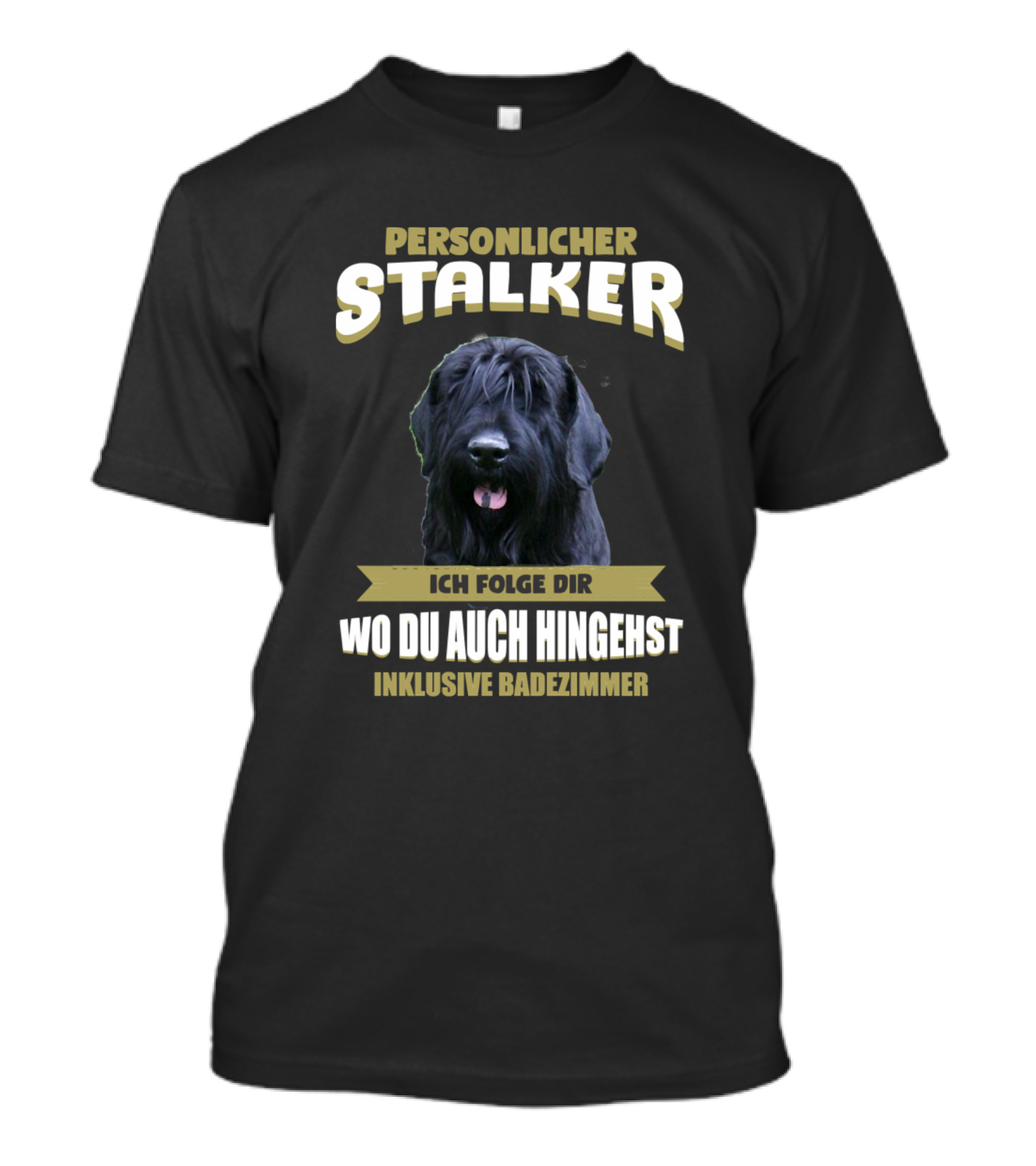 Persönlicher Stalker Giant Schnauzer Ich Folge Dir Wo Du Auch Hingehst Inklusive Badezimmer T-Shirt
