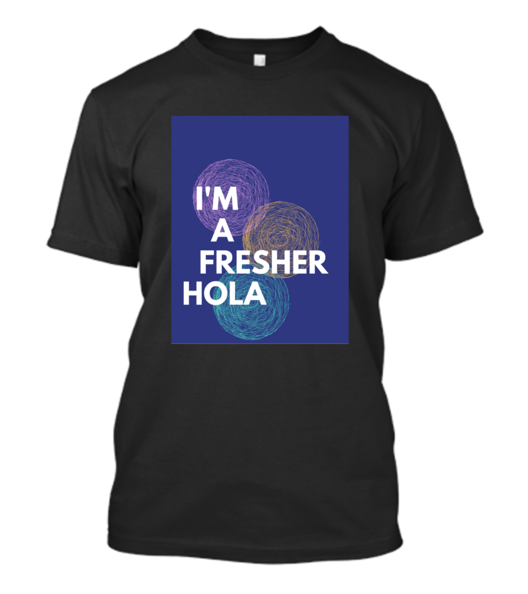 I'm A Fresher Hola For College And Office T-Shirt