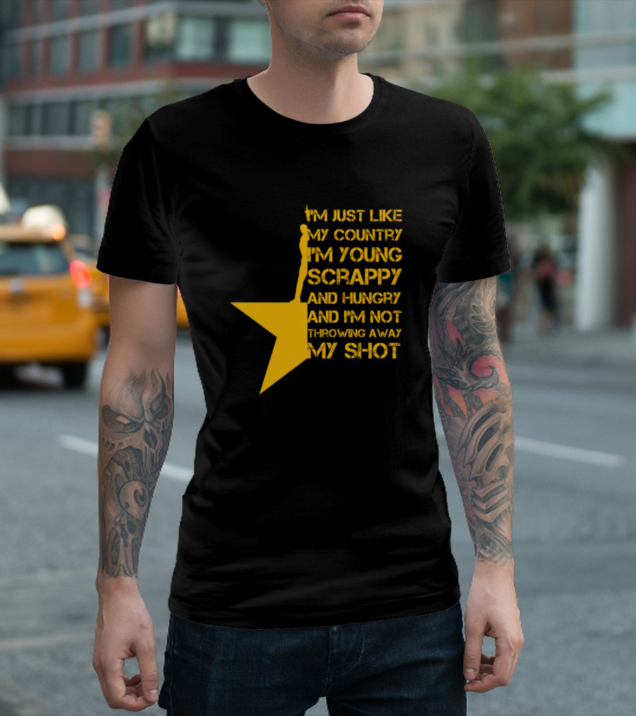 I'm Just Like My Country I'm Young Scrappy And Hungry Hamilton Musical My Shot T-Shirt