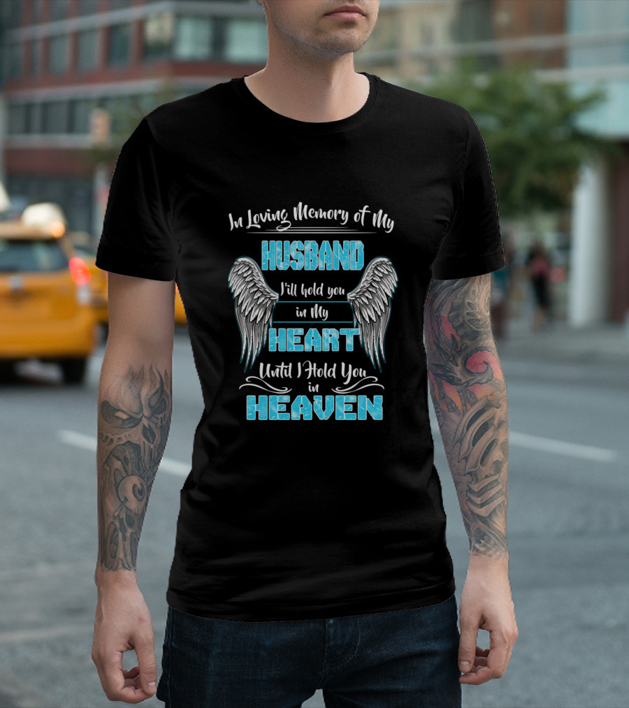 In Loving Memory of My Husband I'll Hold You in My Heart Until I Hold You in Heaven T-Shirt