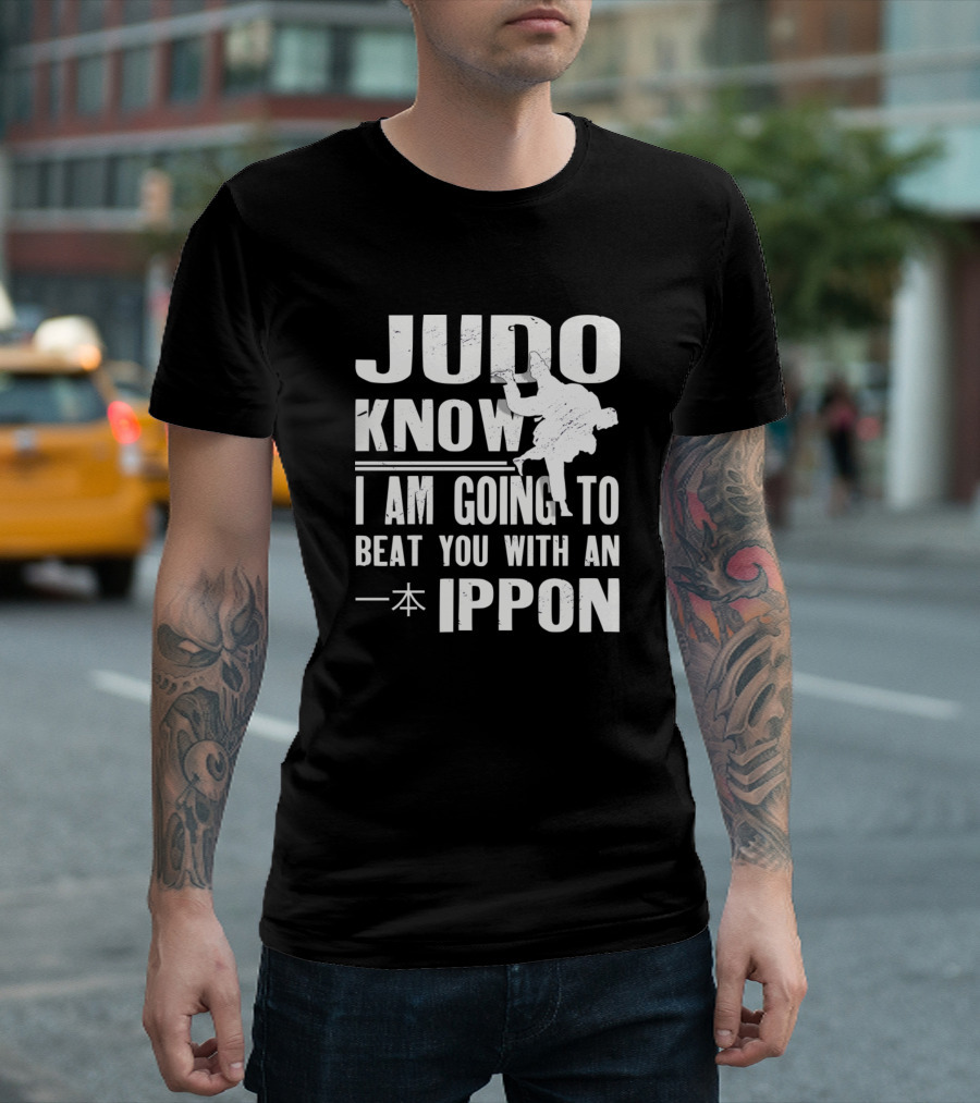 Judo Know I Am Going To Beat You With An Ippon T-Shirt