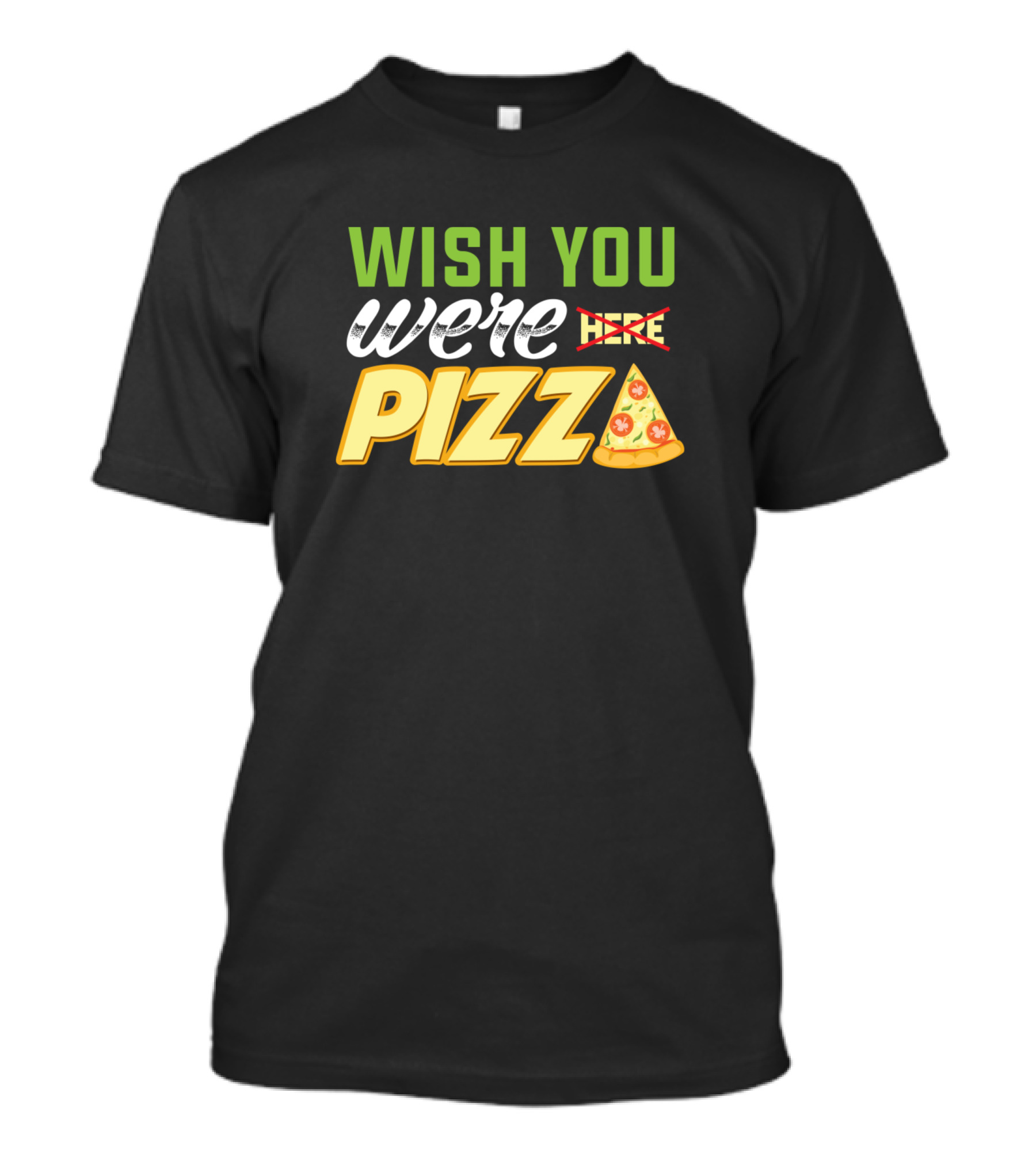 Wish You Were Pizza Slice T-Shirt