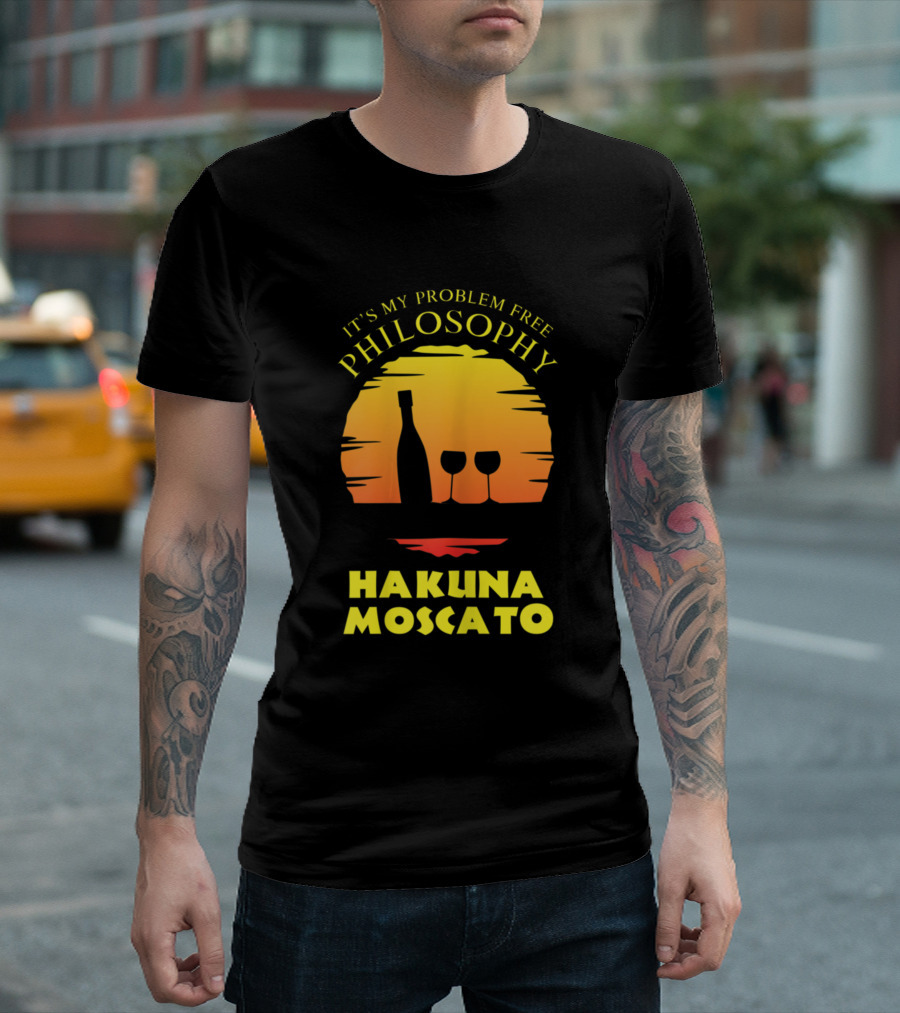 It's My Problem Free Philosophy Hakuna Moscato Wine Sunset T-Shirt