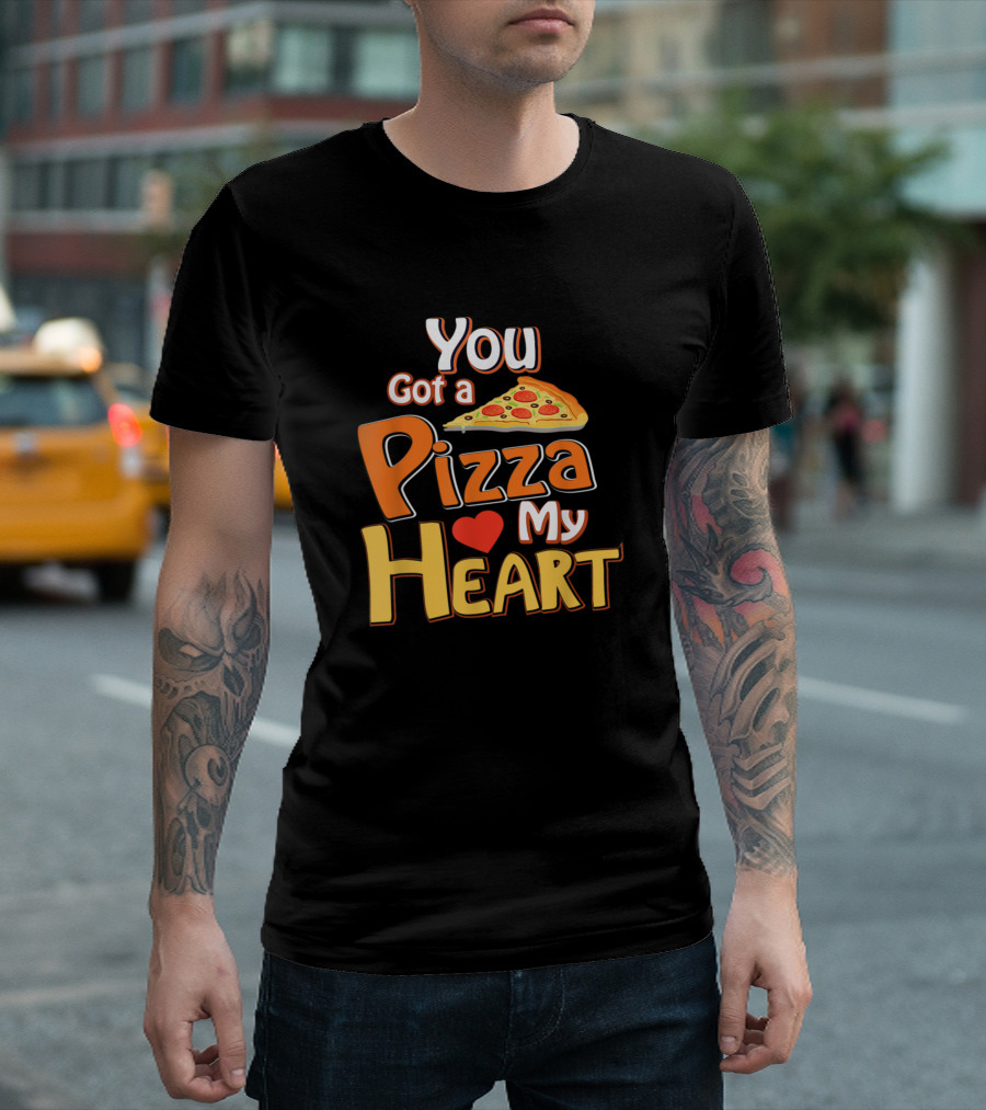 You Got a Pizza My Heart Pizza Slice and Love T-Shirt