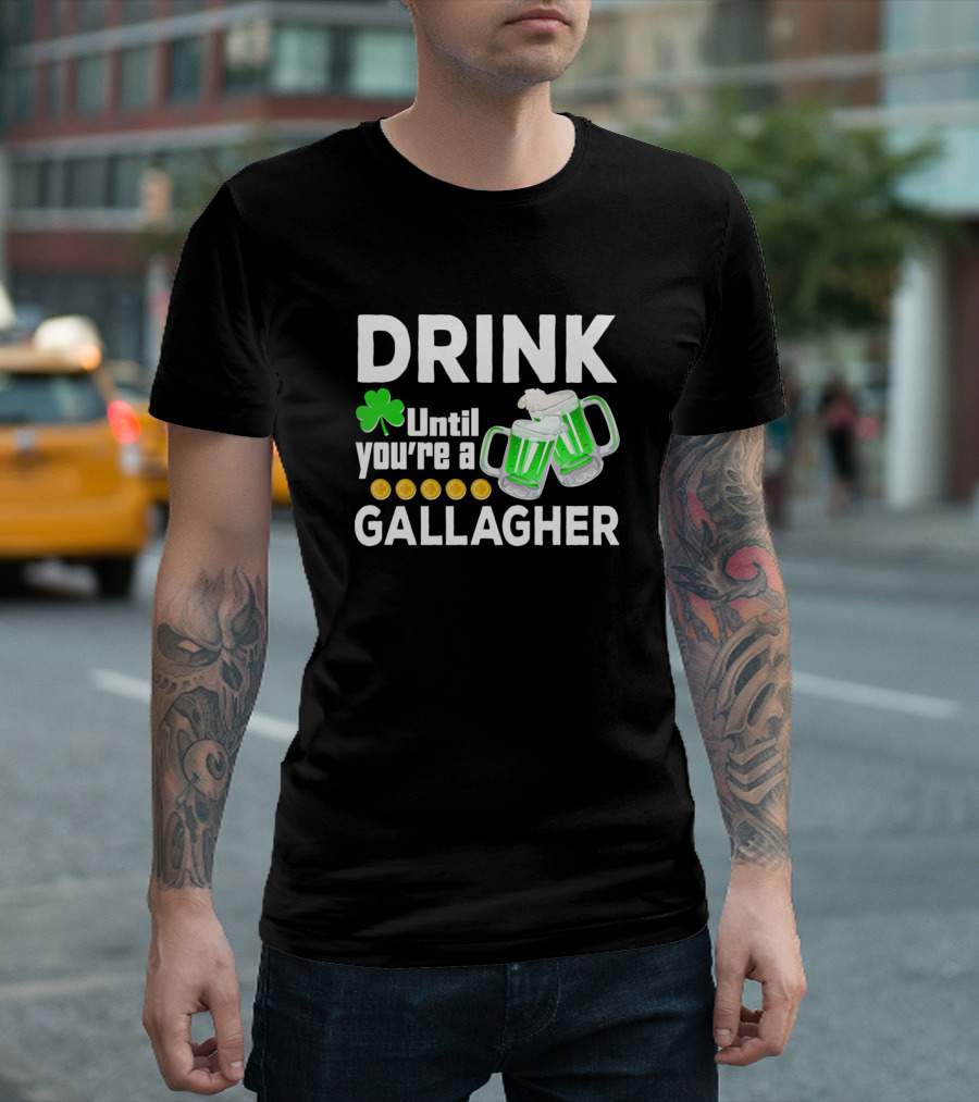 Drink Until You're a Gallagher with Shamrock and Beer Mugs T-Shirt